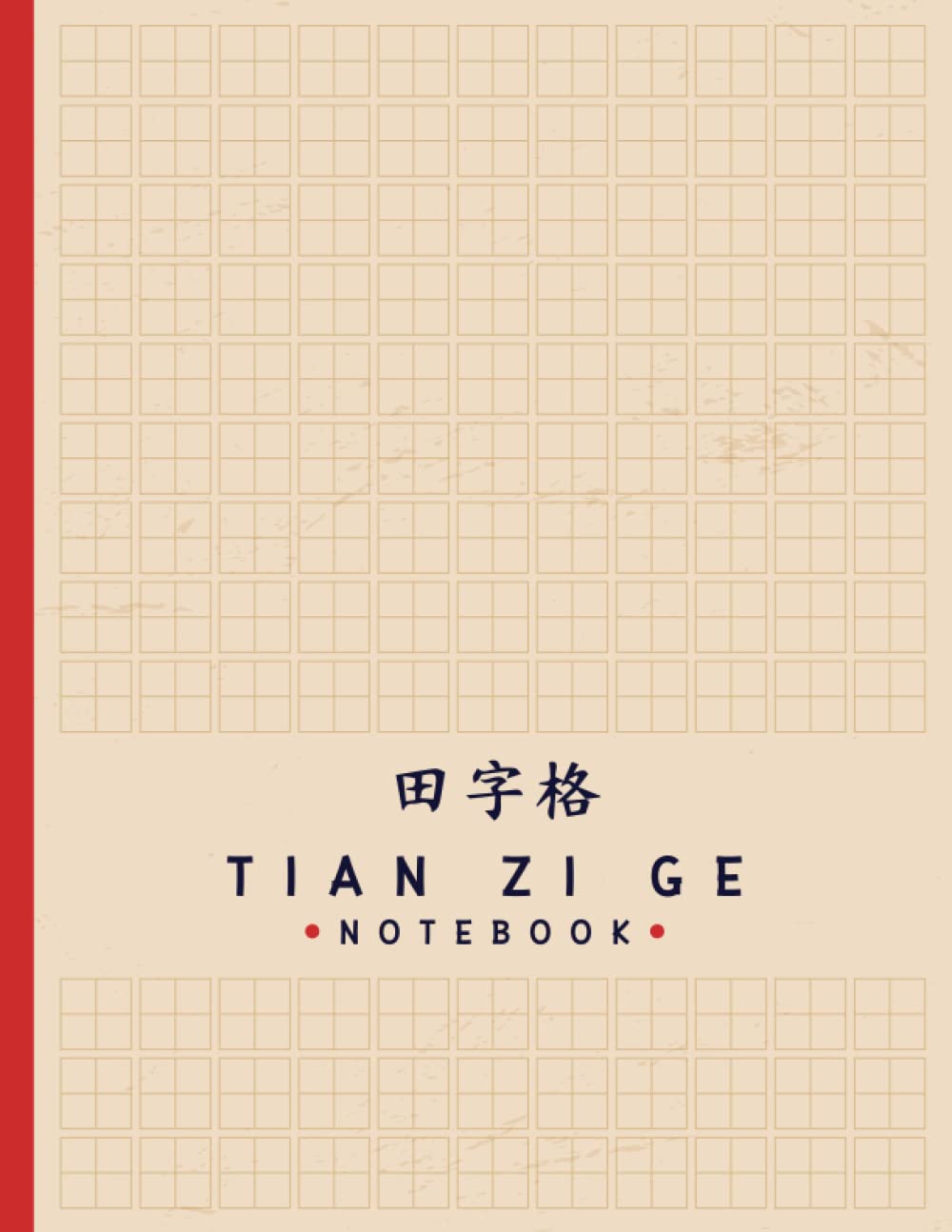 Tian Zi Ge NoteBook: Chinese Writing Practice Book/ Tian Zi Ge Chinese Character Notebook/Writing Practice Notebooks/Practice Writing Chinese Exercise ... Writing Practice Book for Beginner Reference Books