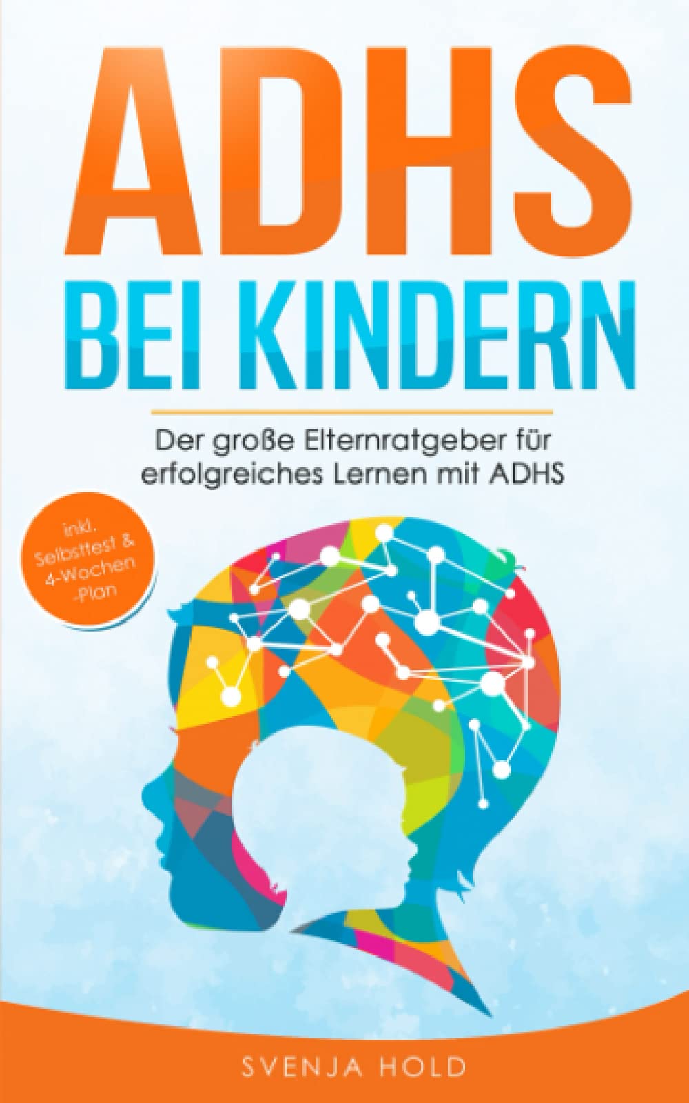 ADHS bei Kindern: Der große Elternratgeber für erfolgreiches Lernen mit ADHS - inkl. Selbsttest, 4-Wochen-Programm & 10 Selbsthilfe-Übungen für mehr Aufmerksamkeit in der Schule & im Unterricht Social Sciences