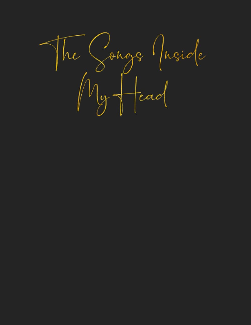 The Songs In My Head: Songwriting Journal - Lined Writing and Notes Journal/Notebook for Songwriters 100 Large 8.5" x 11" Pages Sheet Music