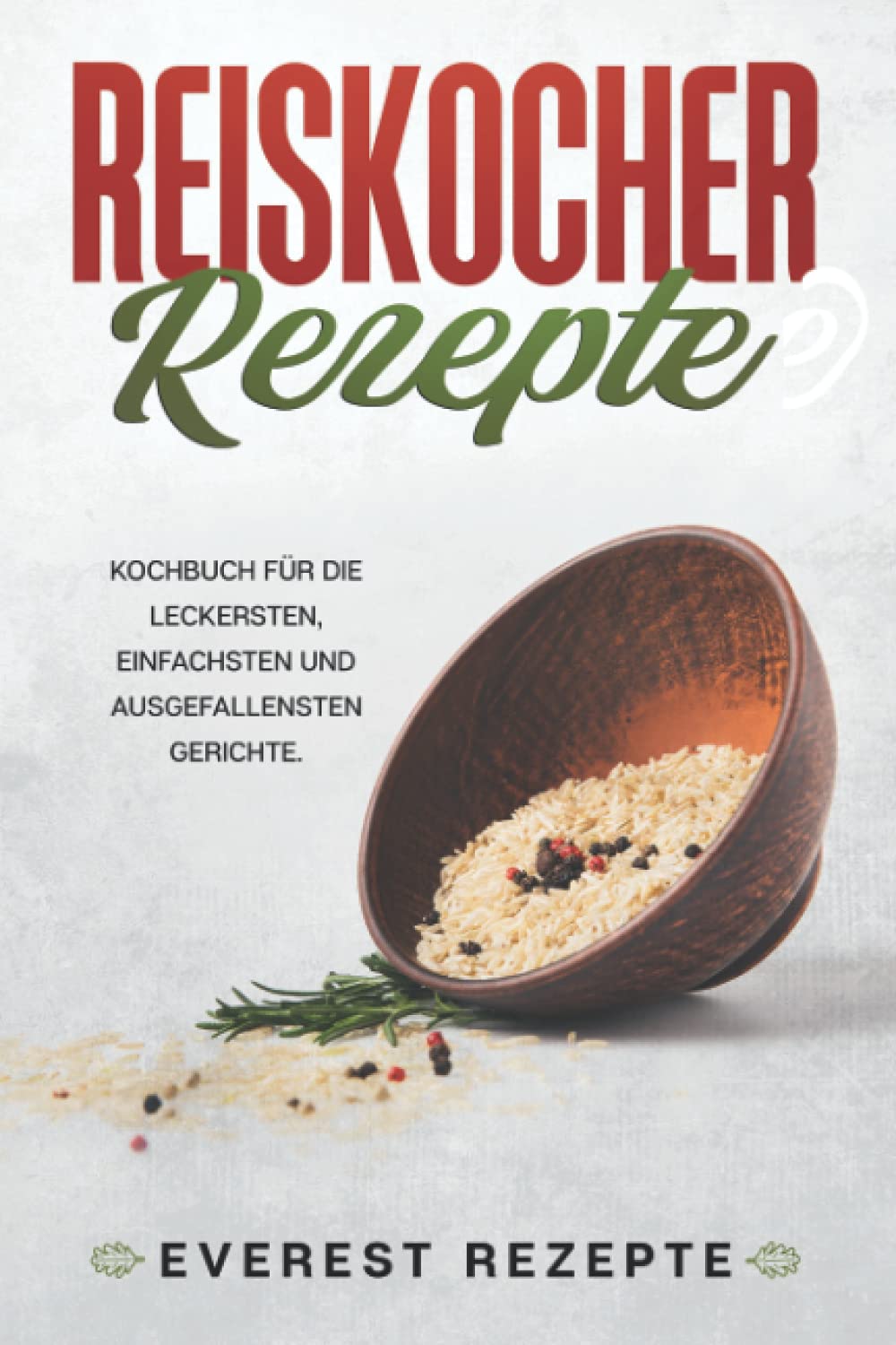 Reiskocher Rezepte: Kochbuch für die leckersten, einfachsten und ausgefallensten Gerichte Cooking & Enjoying