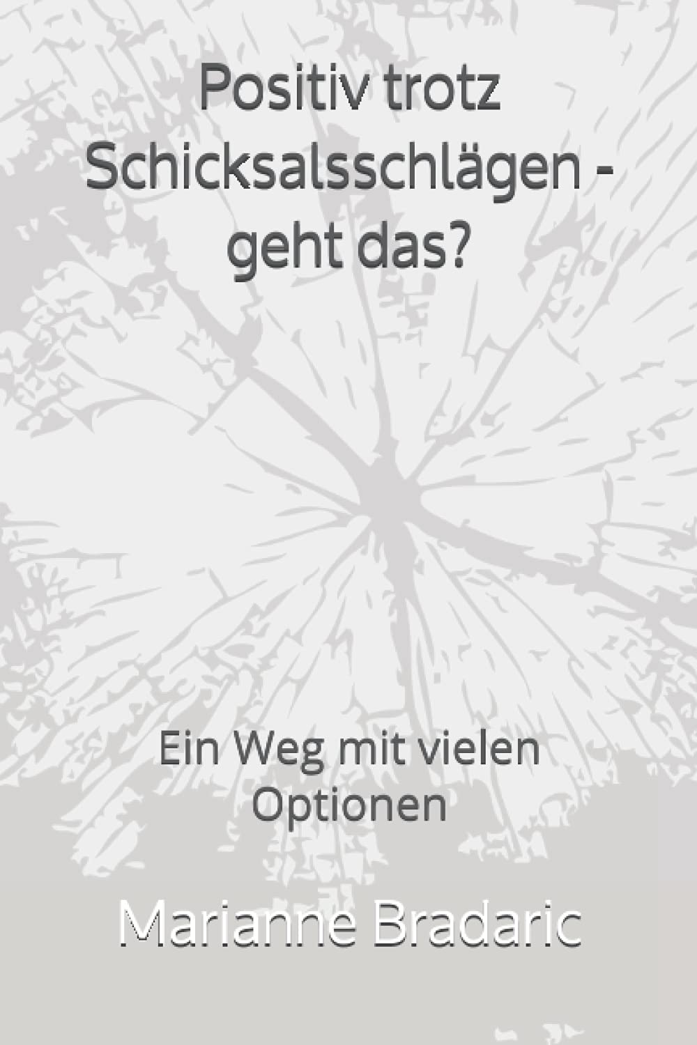 Positiv trotz Schicksalsschlägen - geht das?: Ein Weg mit vielen Optionen Death & Mourning