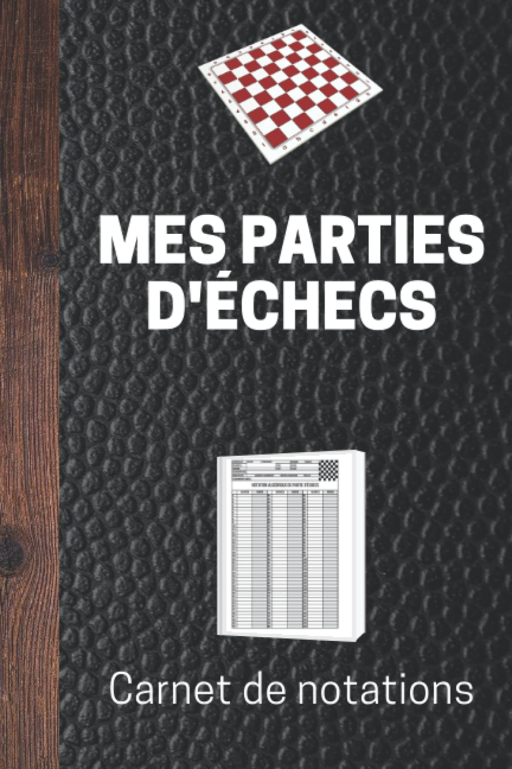 MES PARTIES D’ÉCHECS - Carnet de notation: Notez vos 100 meilleures parties (jusqu'à 120 coups par partie) - Explication simple de la notation algébrique des coups aux échecs (La méthode Ruiz) Leisure & Fun
