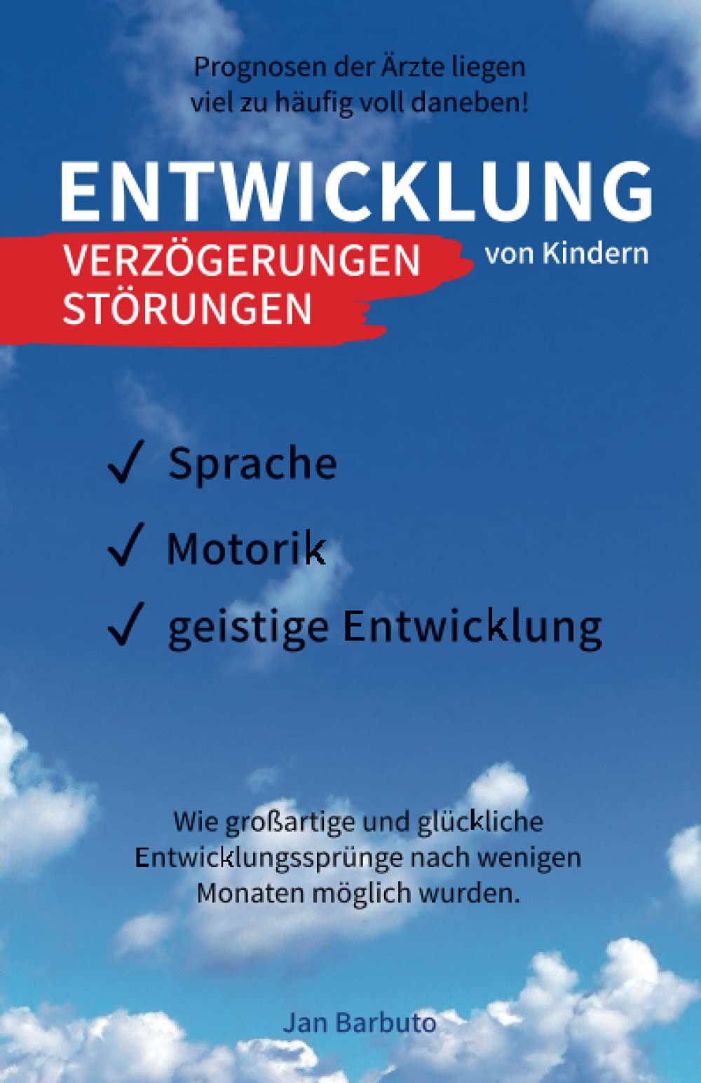 Entwicklung von Kindern - Verzögerungen, Störungen: Prognosen der Ärzte liegen viel zu häufig voll daneben! Wie großartige und glückliche Entwicklungssprünge nach wenigen Monaten möglich wurden. Psychology
