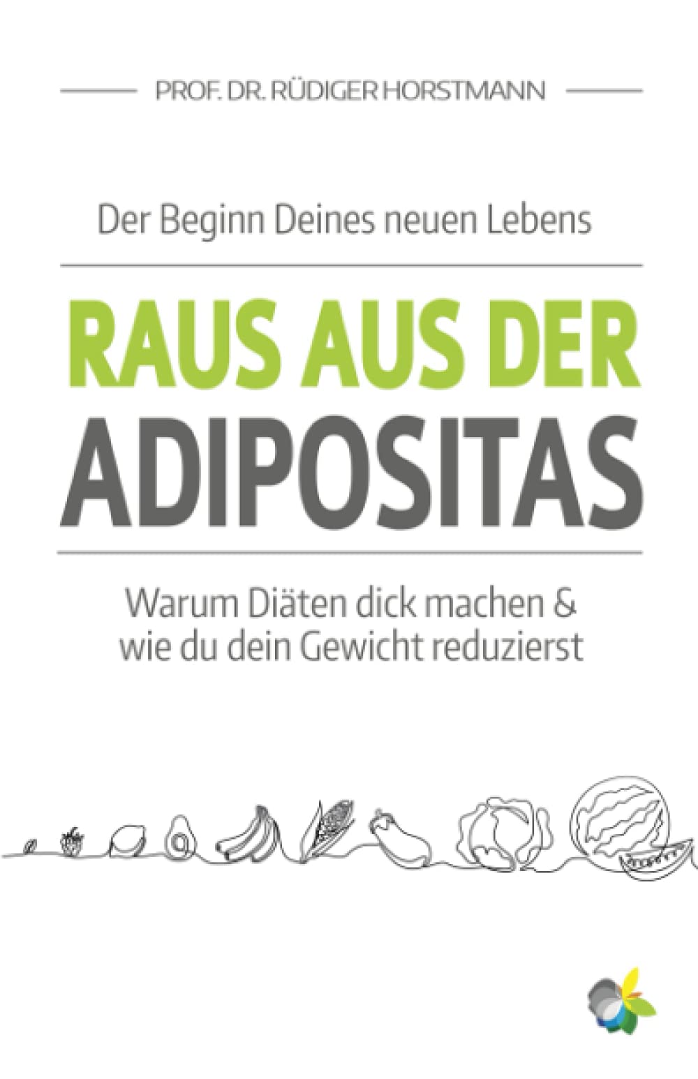 Raus aus der Adipositas - Der Beginn Deines neuen Lebens: Warum Diäten dick machen & wie du dein Gewicht reduzierst Medicine