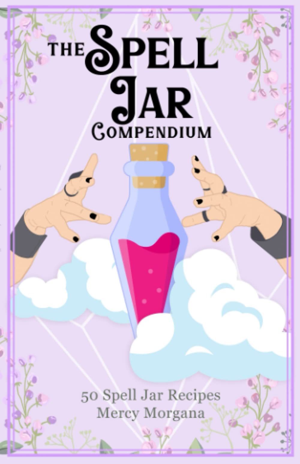 The Spell Jar Compendium: 50 Spell Jar Recipes Religion & Esotericism