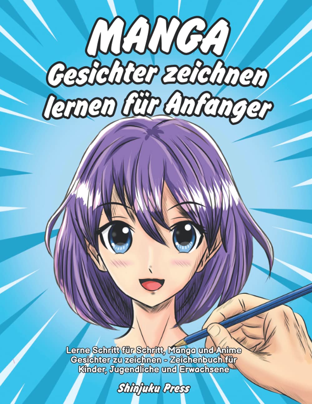 Manga Gesichter zeichnen lernen für Anfänger: Lerne Schritt für Schritt, Manga und Anime Gesichter zu zeichnen - Zeichenbuch für Kinder, Jugendliche und Erwachsene Manga