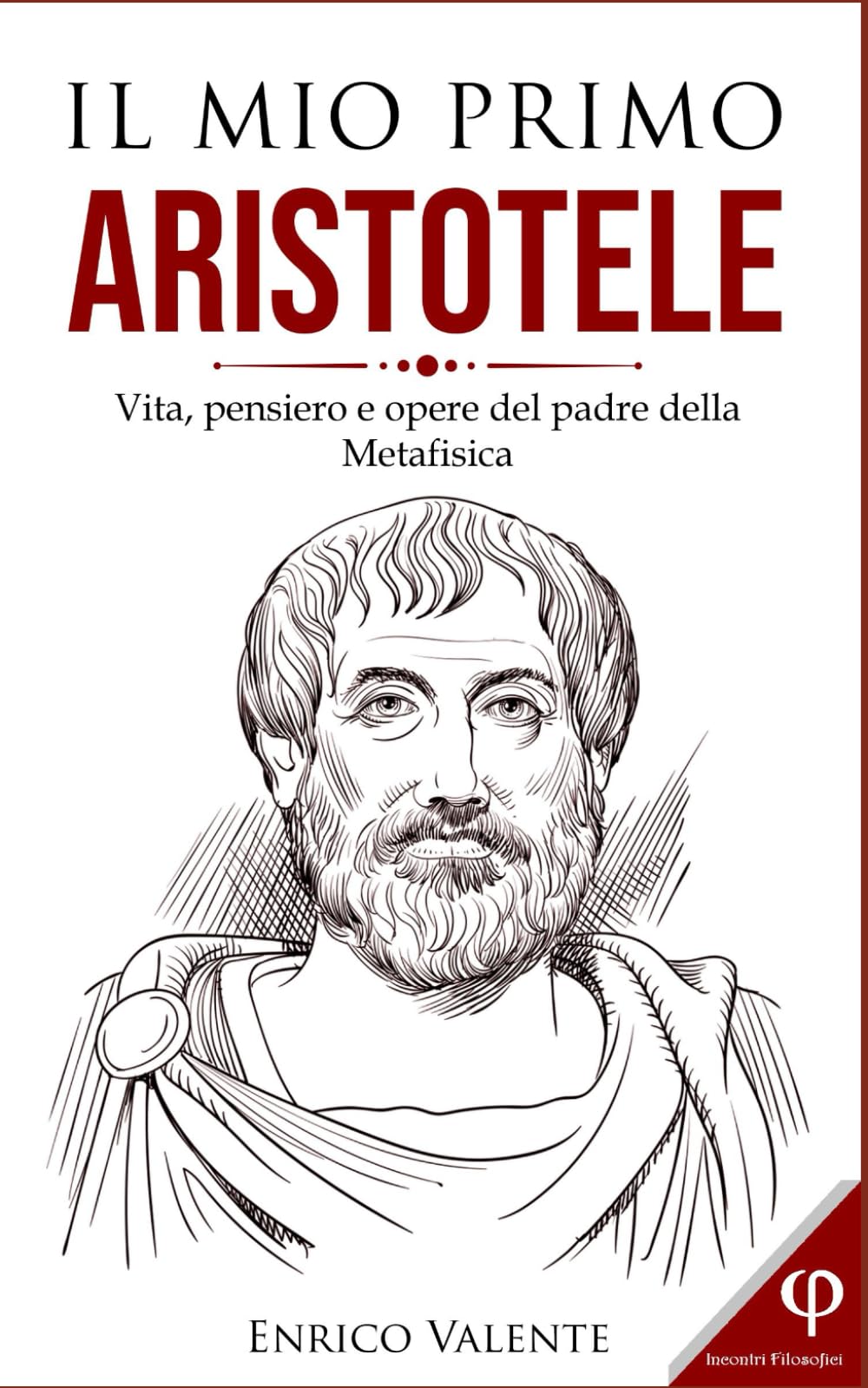 IL MIO PRIMO ARISTOTELE: Vita, pensiero e opere del padre della Metafisica (Collana incontri filosofici, Band 3) Philosophy