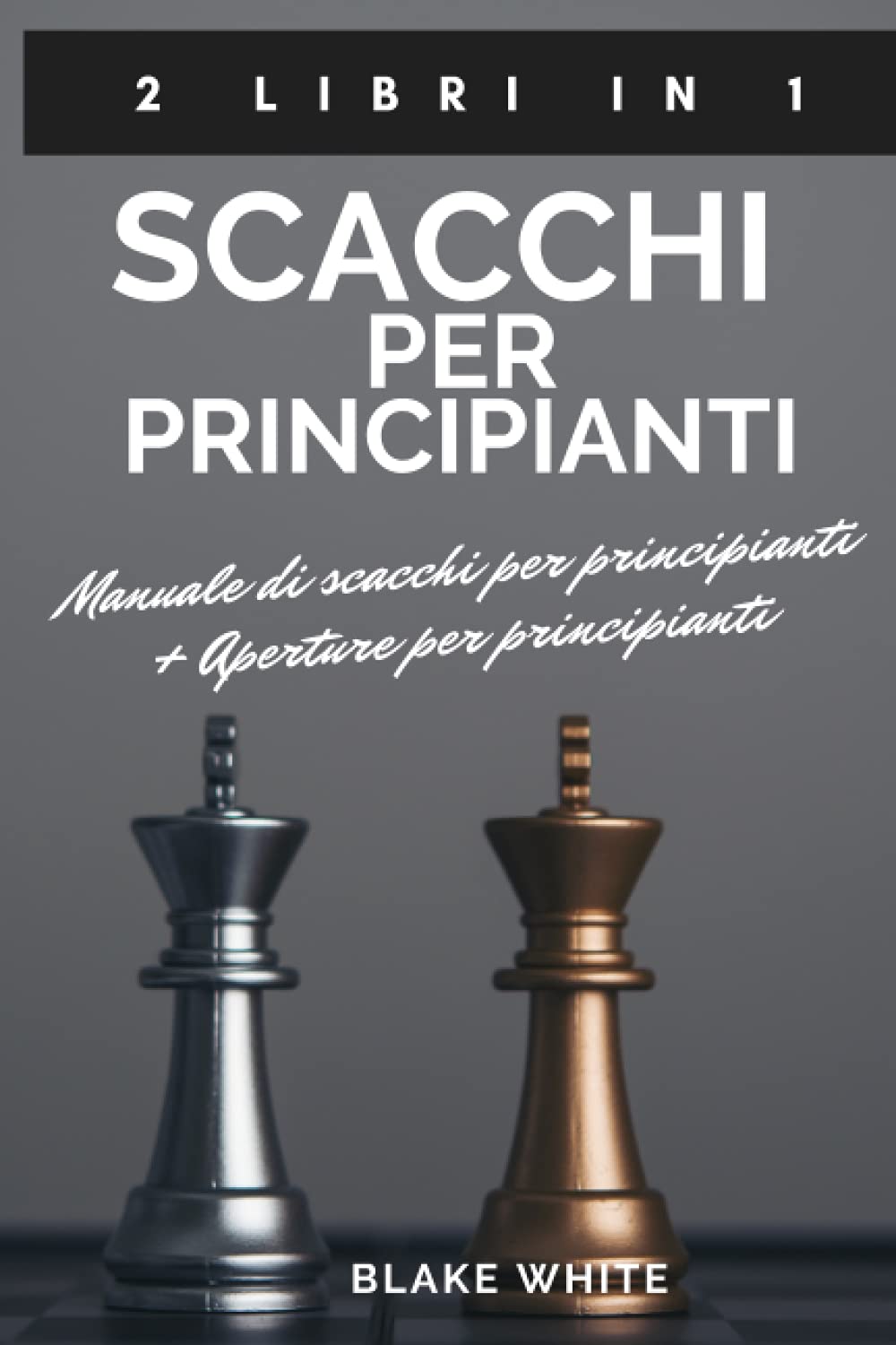 SCACCHI PER PRINCIPIANTI 2 libri in 1: Manuale di scacchi per principianti + Aperture per principianti: Il corso completo per capire mosse e strategie e padroneggiare le aperture Leisure & Fun