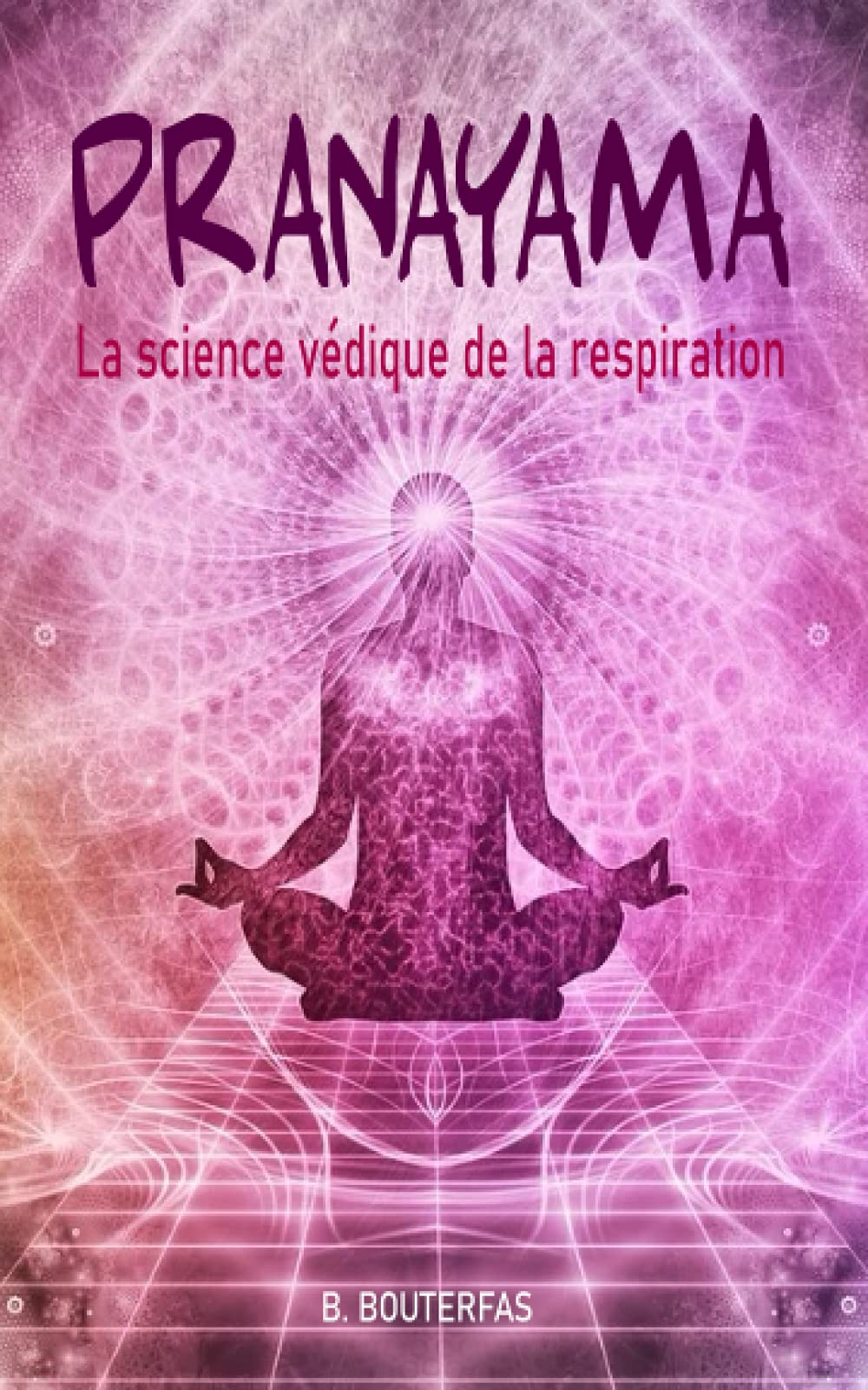 Pranayama - La science védique de la respiration: Guide pratique du Pranayama avec 60 techniques de respiration pour calmer votre esprit, soulager le ... guérir votre corps (Développement personnel) Philosophy