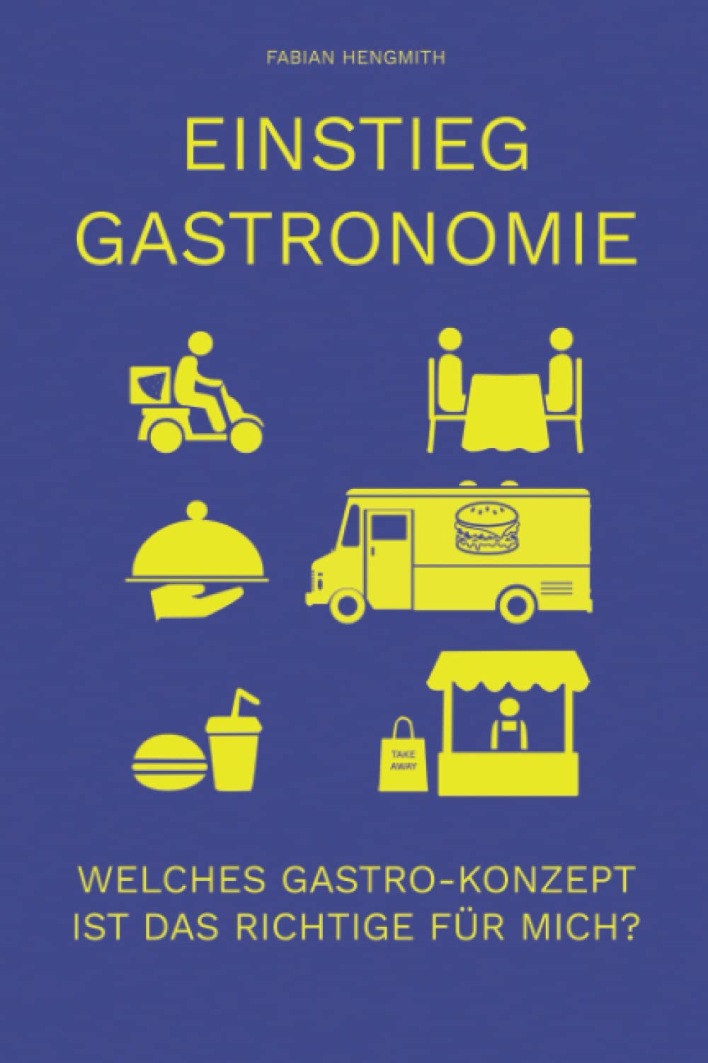 EINSTIEG GASTRONOMIE: Welches Gastro-Konzept ist das Richtige für mich? Restaurant, Lieferservice, Take Away, Food Truck, Catering, Franchise Business, Finance & Career