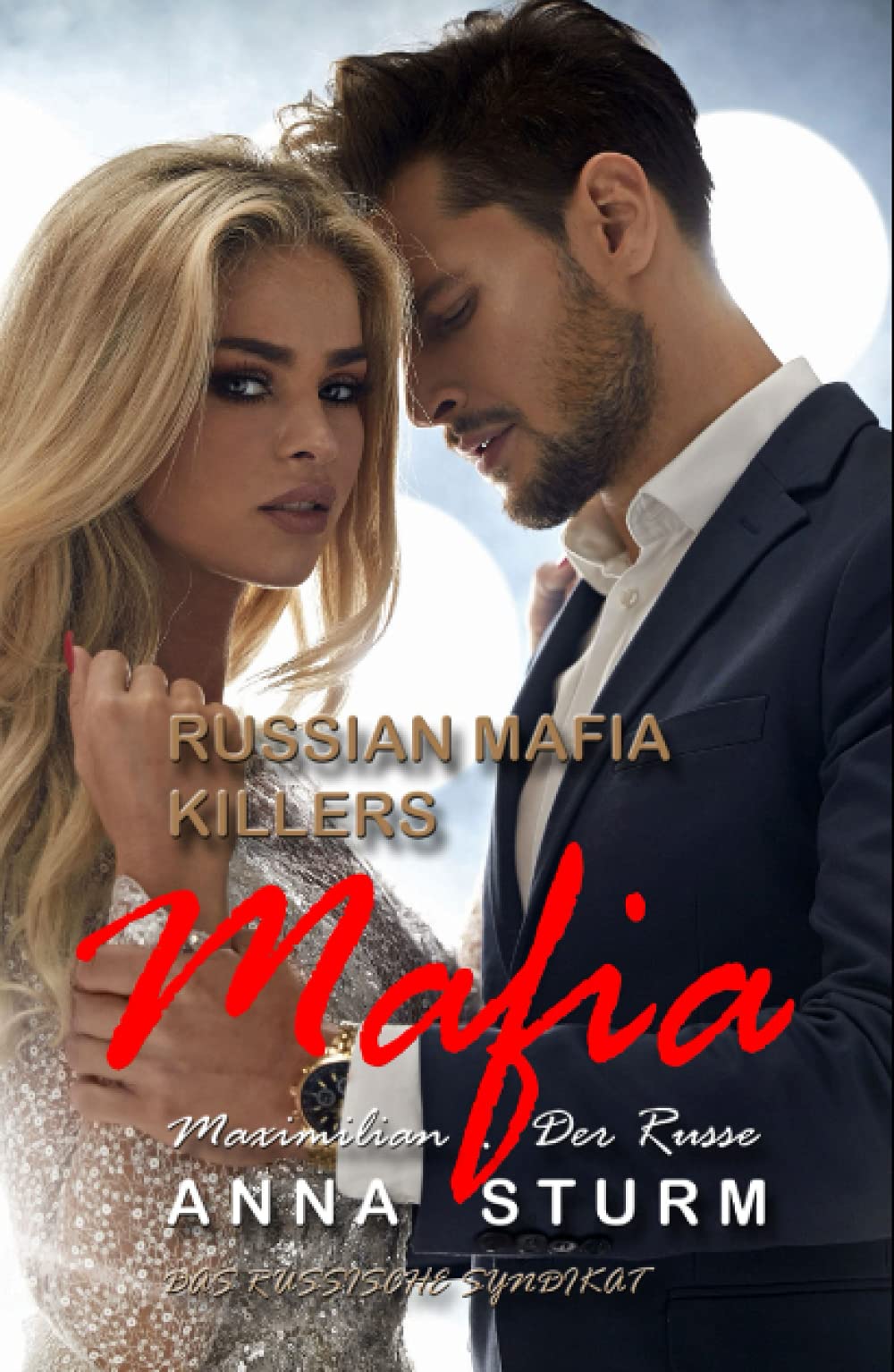Russian Mafia KILLERS: Maximilian - Der Russe (DAS RUSSISCHE SYNDIKAT - Dark Romance, Band 1) Drama