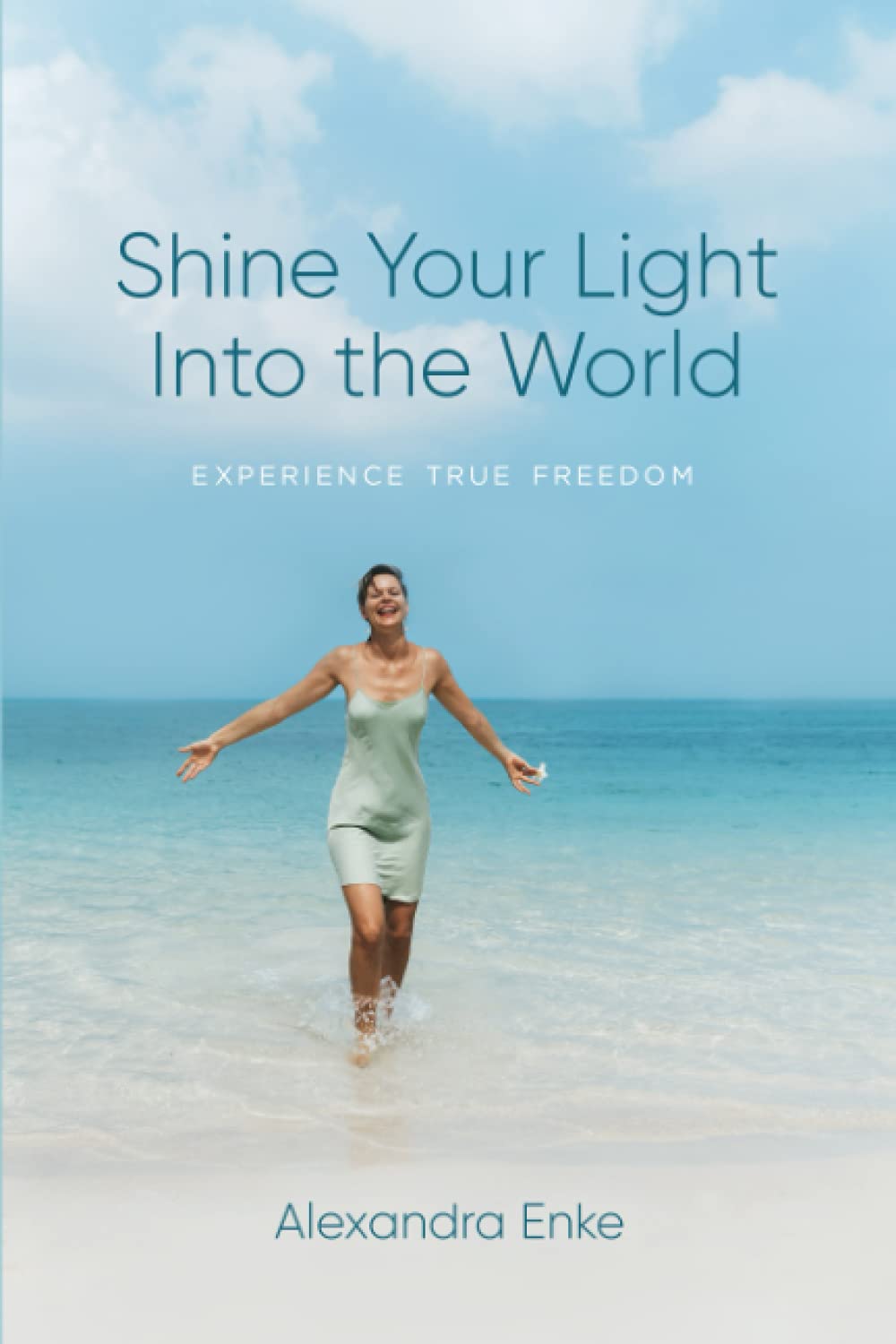 Shine Your Light Into the World: Experience True Freedom Self-help