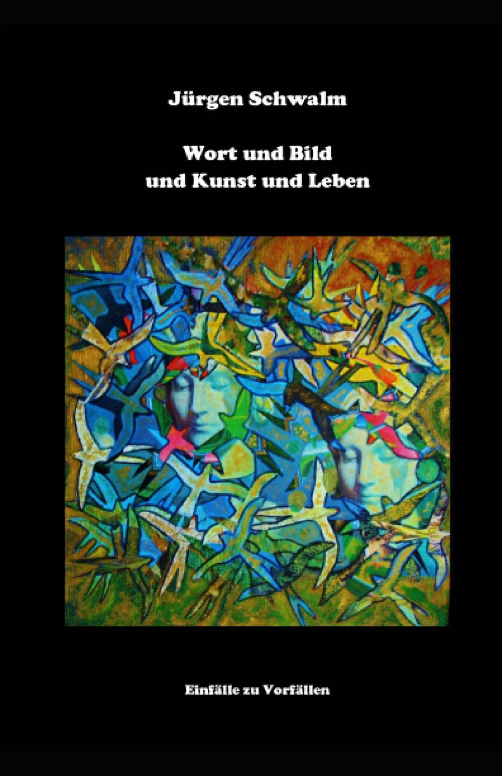 Wort und Bild und Kunst und Leben: Einfälle zu Vorfällen Poetry