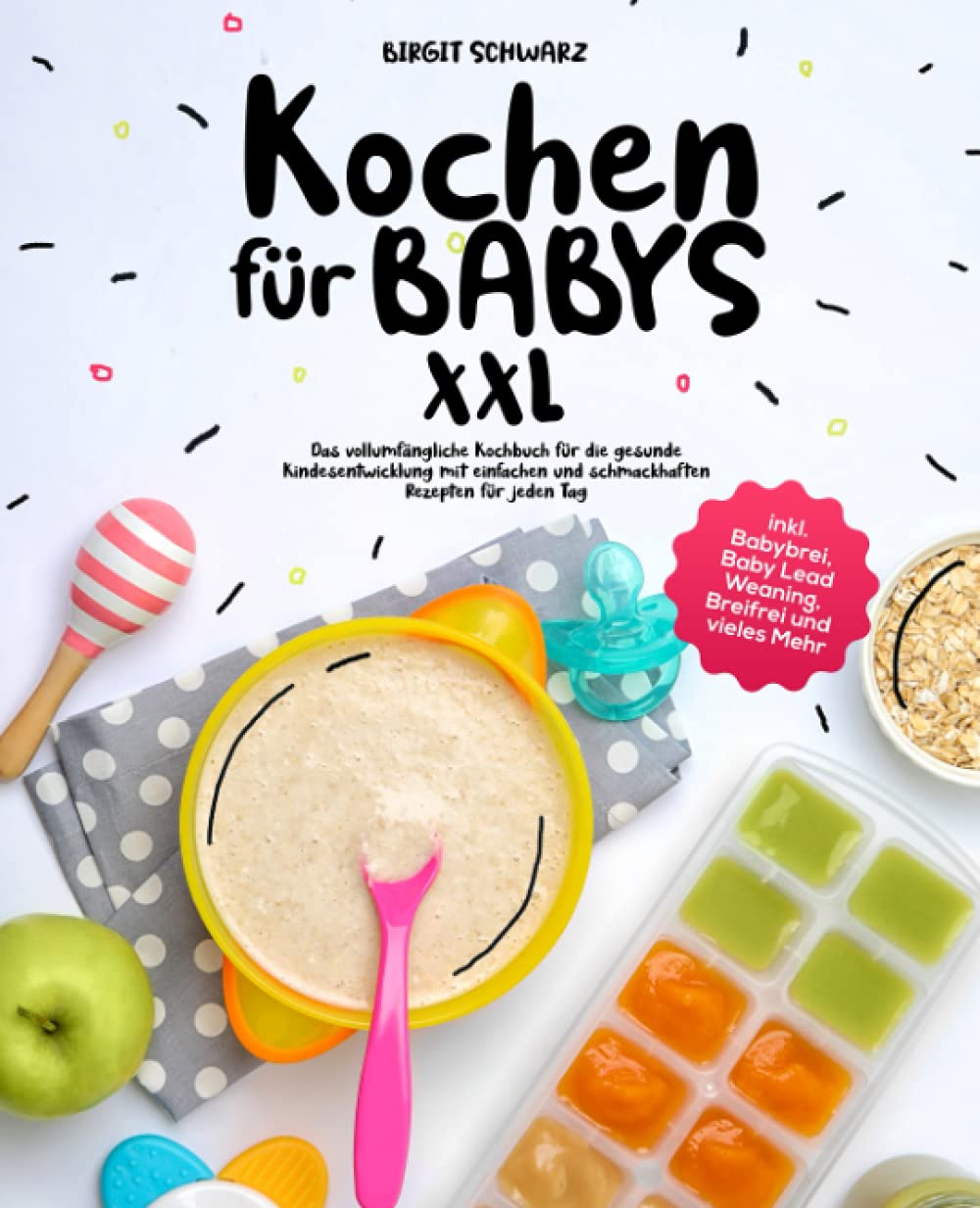 Kochen für Babys XXL: Das vollumfängliche Kochbuch für die gesunde Kindesentwicklung mit einfachen und schmackhaften Rezepten für jeden Tag inkl. Babybrei, Baby Lead Weaning, Breifrei und vieles Mehr Parents & Children