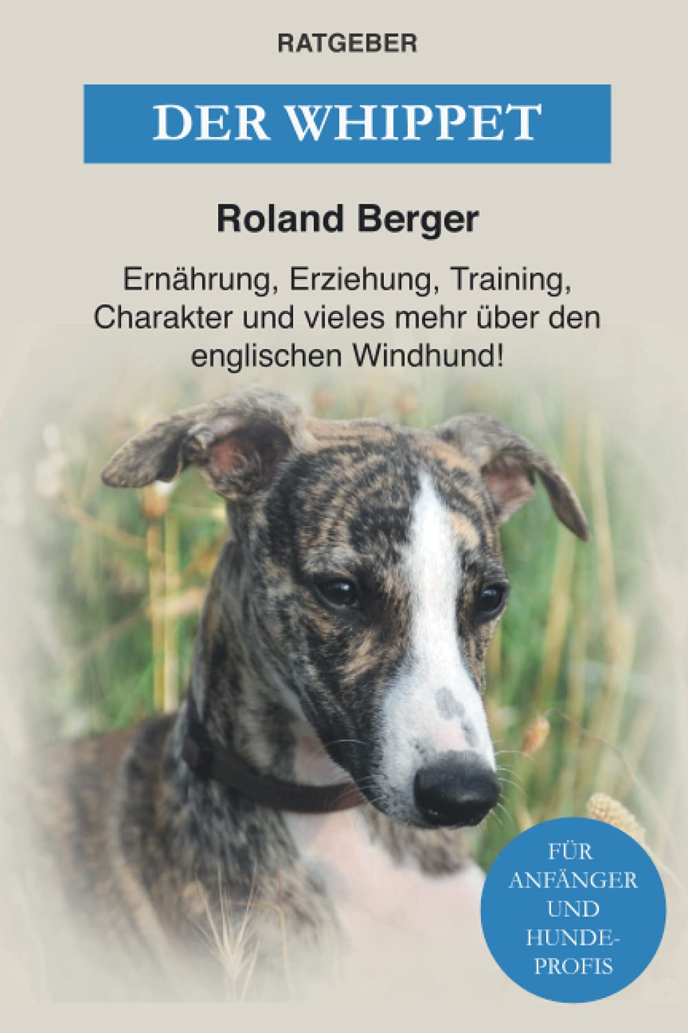 Der Whippet: Ernährung, Erziehung, Training, Charakter und vieles mehr über den englischen Windhund Pets