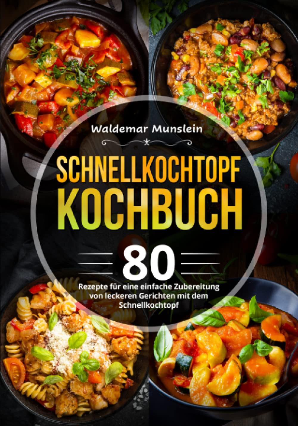 Schnellkochtopf Kochbuch: 80 Rezepte für eine einfache Zubereitung von leckeren Gerichten mit dem Schnellkochtopf Cooking & Enjoying