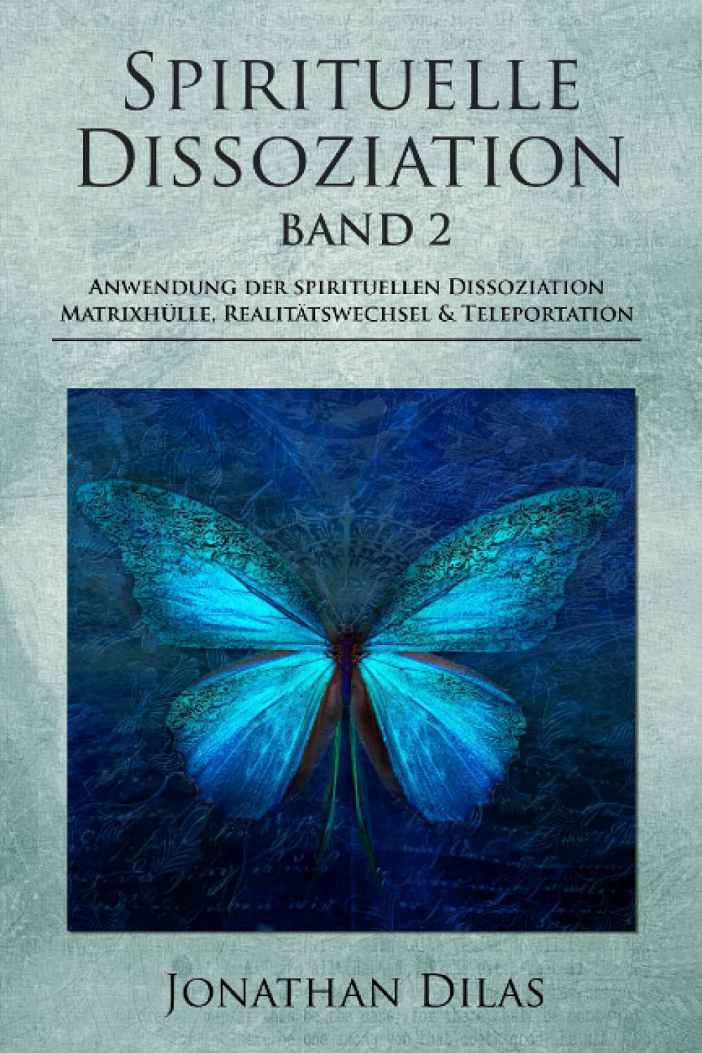 Spirituelle Dissoziation - Band 2: Anwendung der spirituellen Dissoziation, Matrixhülle, Realitätswechsel & Teleportation Psychology