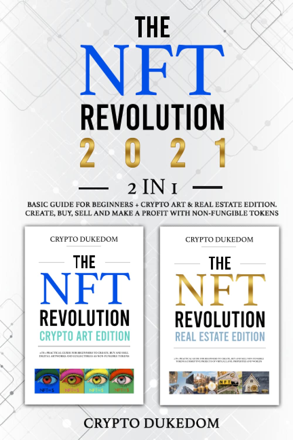 The NFT Revolution 2021: 2 in 1 Basic guide for beginners + Crypto art & Real Estate Edition. Create, buy, sell and make a profit with non-fungible tokens Film, Art & Culture