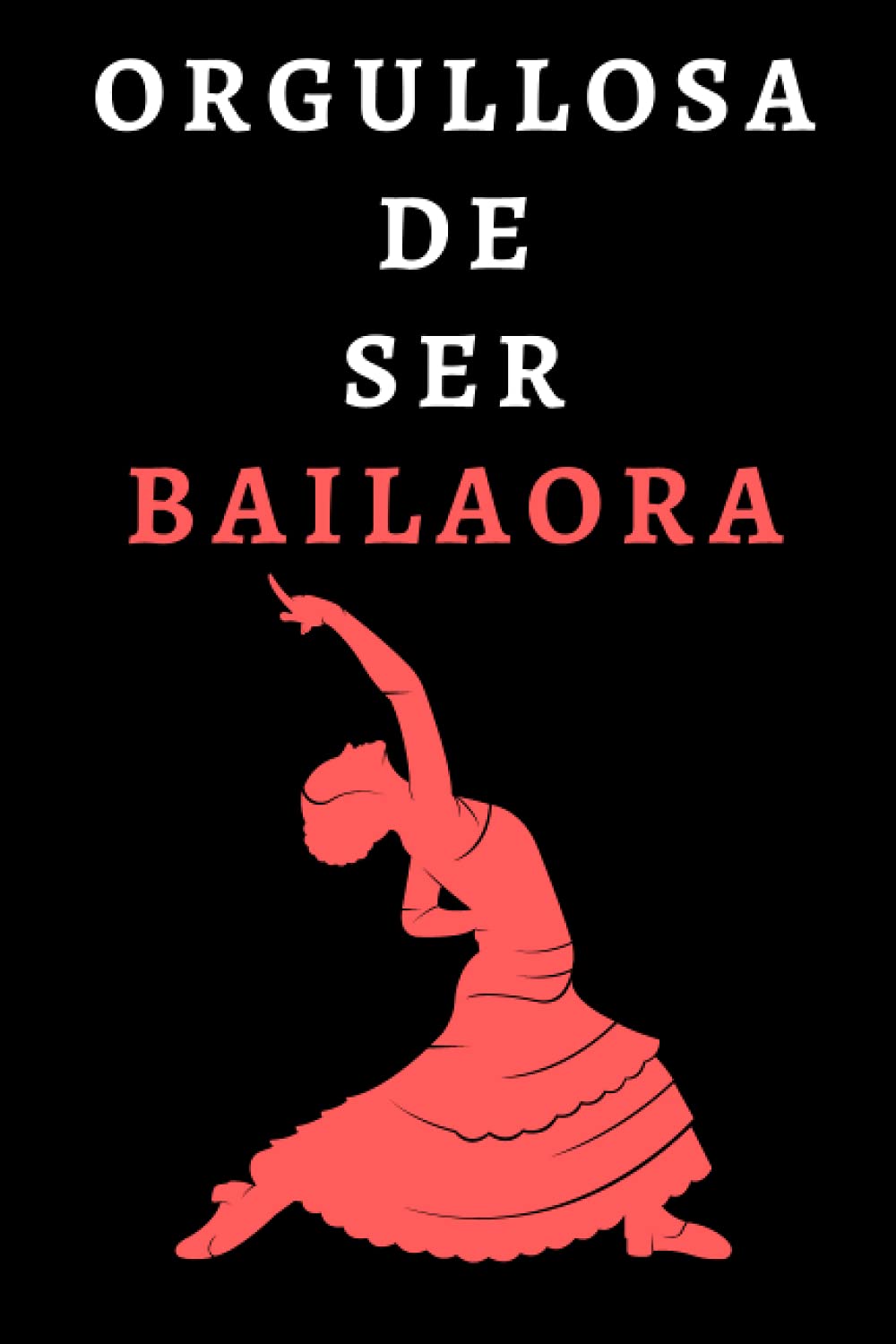 Orgullosa De Ser Bailaora: Cuaderno De Notas Ideal Para Bailaoras Y Amantes Del Flamenco - 120 Páginas Film, Art & Culture