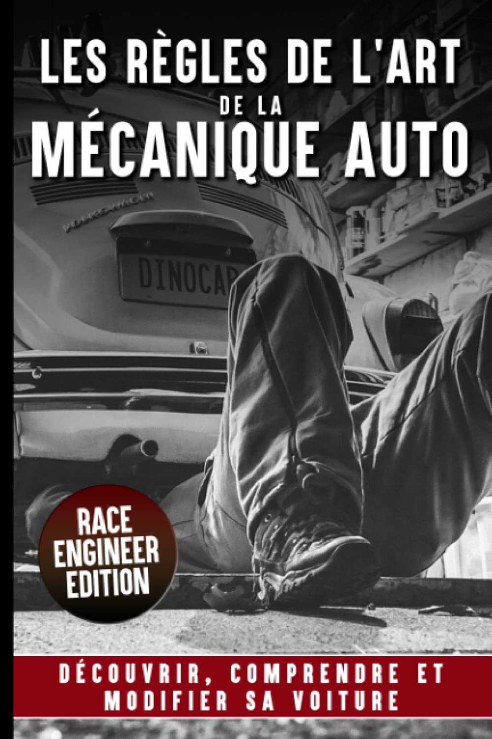 LES REGLES DE L’ART DE LA MECANIQUE AUTO: Découvrir Comprendre Et Modifier sa Voiture | Fonctionnement | Optimisation | Explication des technologies Business & Technology