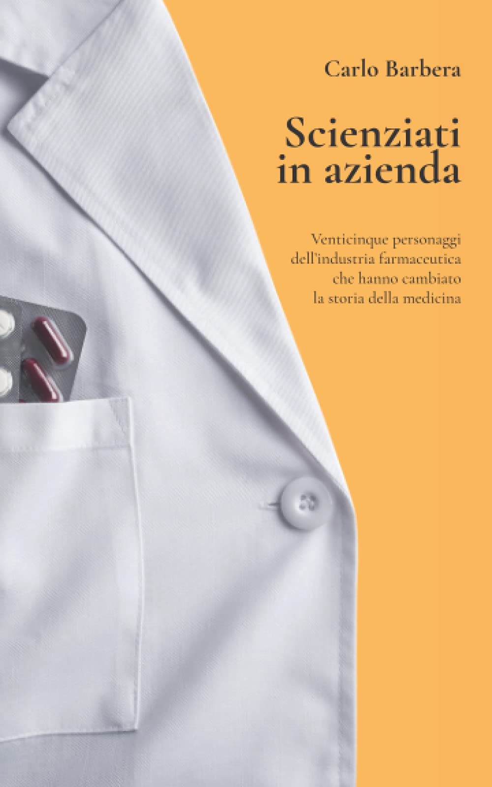 Scienziati in azienda: Venticinque personaggi dell’industria farmaceutica che hanno cambiato la storia della medicina Medicine