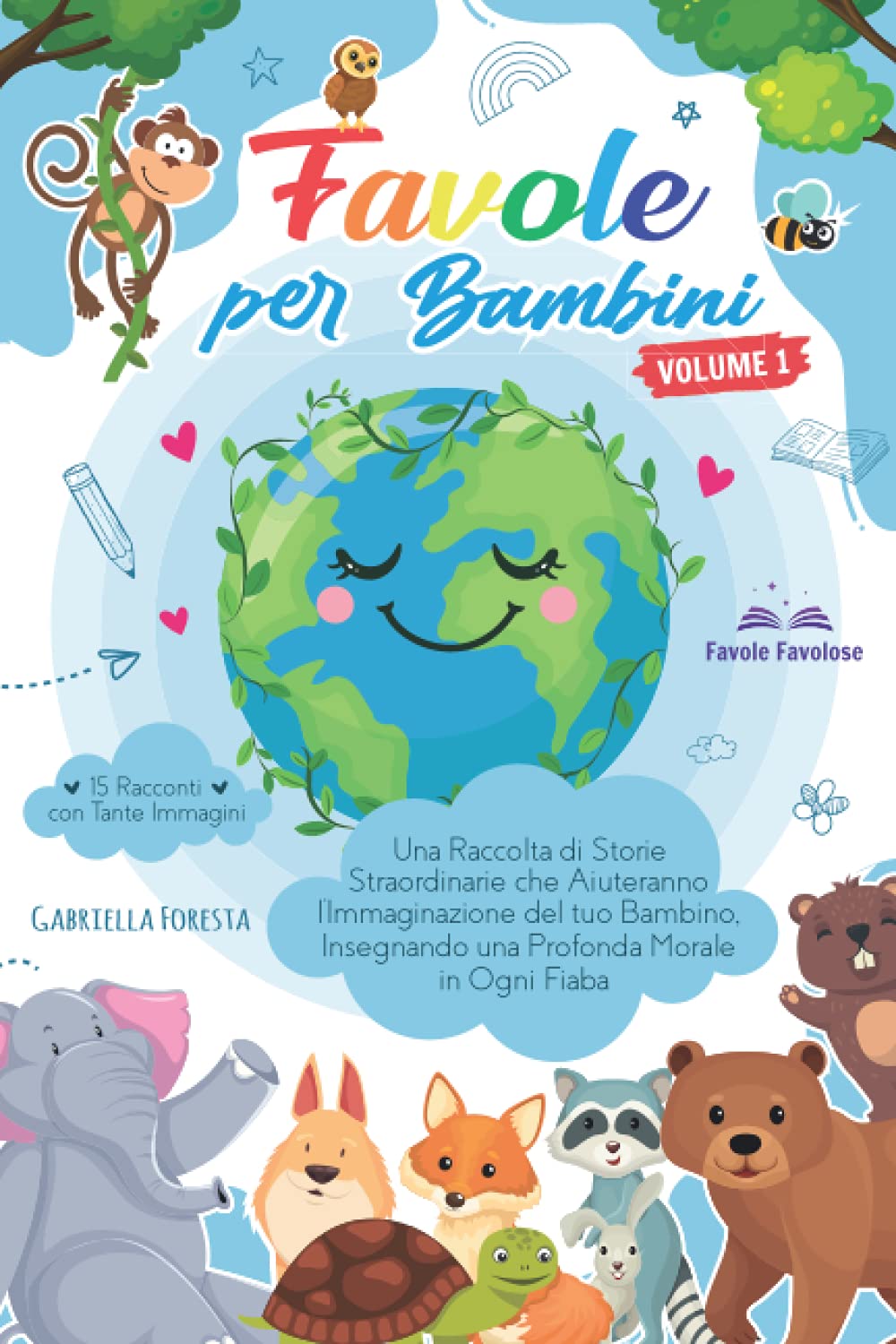 Favole per Bambini: Una Raccolta di Storie Straordinarie che Aiuteranno l'Immaginazione del tuo Bambino, Insegnando una Profonda Morale in Ogni Fiaba | 15 Racconti con Tante Immagini book