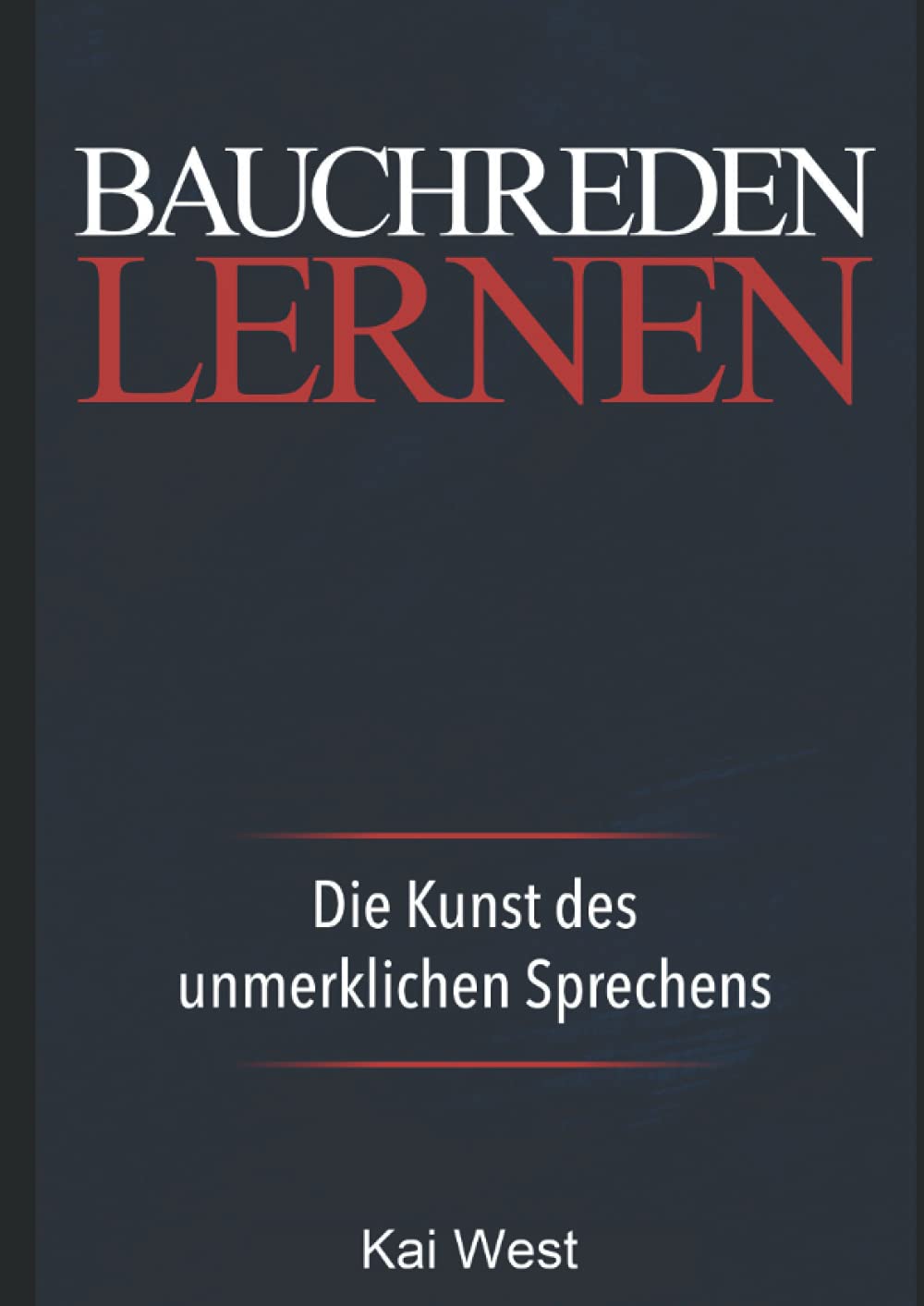 Bauchreden lernen: Die Kunst des unmerklichen Sprechens: Bauchredner Kurs für Beginner Books