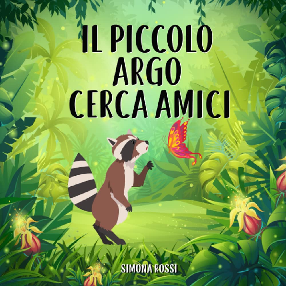 Il piccolo Argo cerca amici: Favola illustrata per bambini. La storia di un dolce procione alla ricerca del suo primo amico Children's books