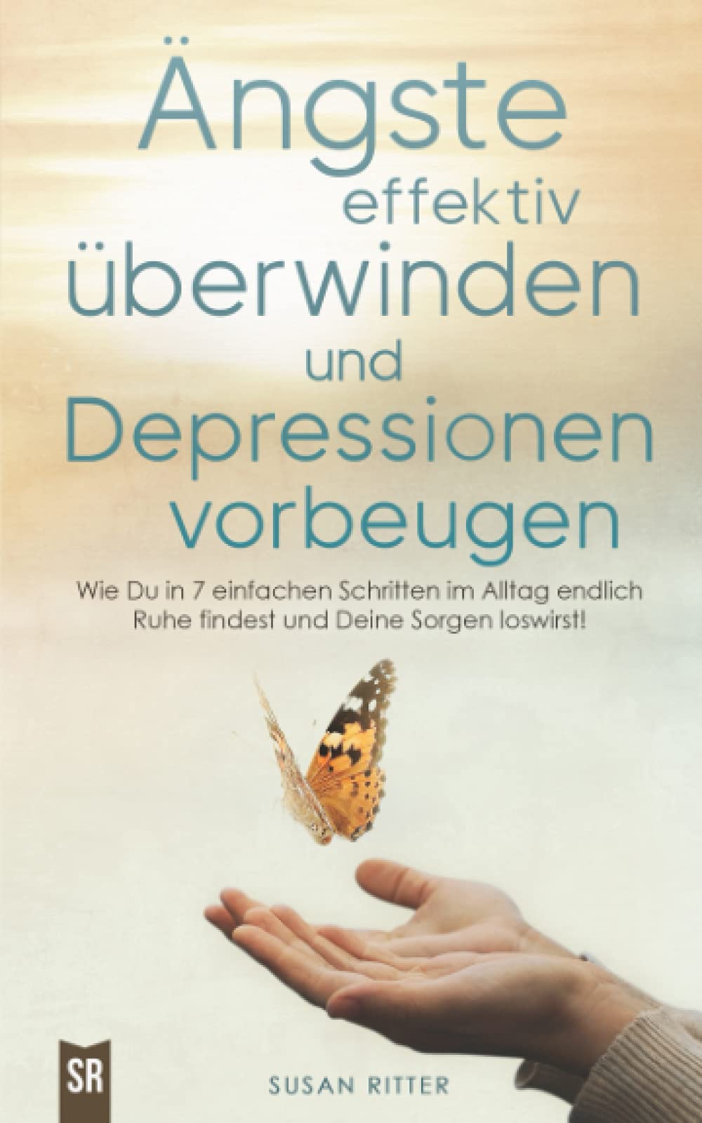 Ängste effektiv überwinden und Depressionen vorbeugen: Wie Du in 7 einfachen Schritten im Alltag endlich Ruhe findest und Deine Sorgen und Panik ... meistern! (Stress bewältigen, Band 1) Poetry