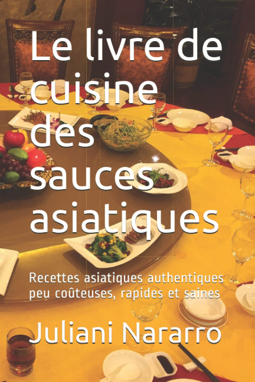 Le livre de cuisine des sauces asiatiques: Recettes asiatiques authentiques peu coûteuses, rapides et saines book