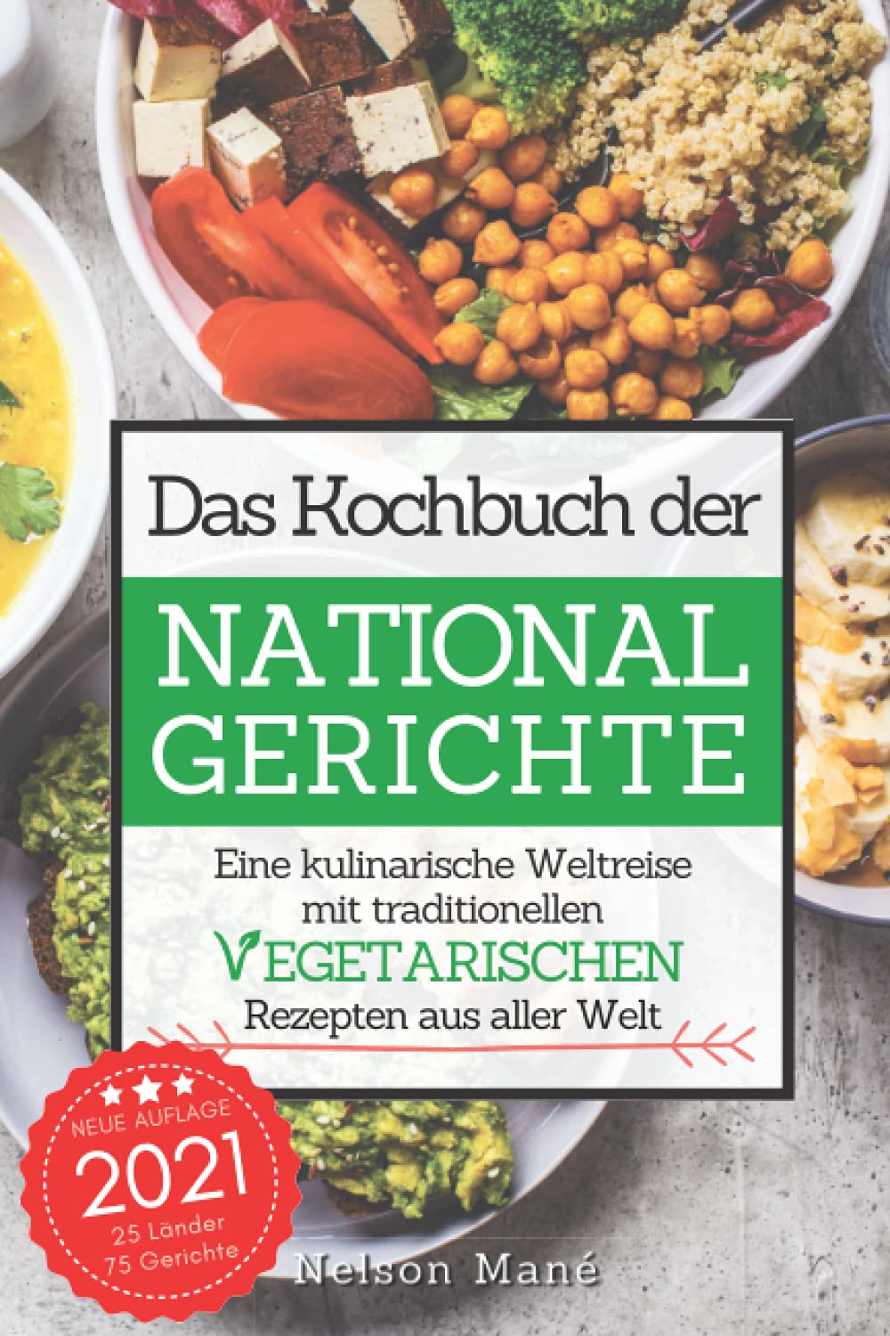 Das Kochbuch der Nationalgerichte - Vegetarisch: Eine kulinarische Weltreise mit traditionellen vegetarischen Rezepten aus aller Welt Leisure, Home & Garden
