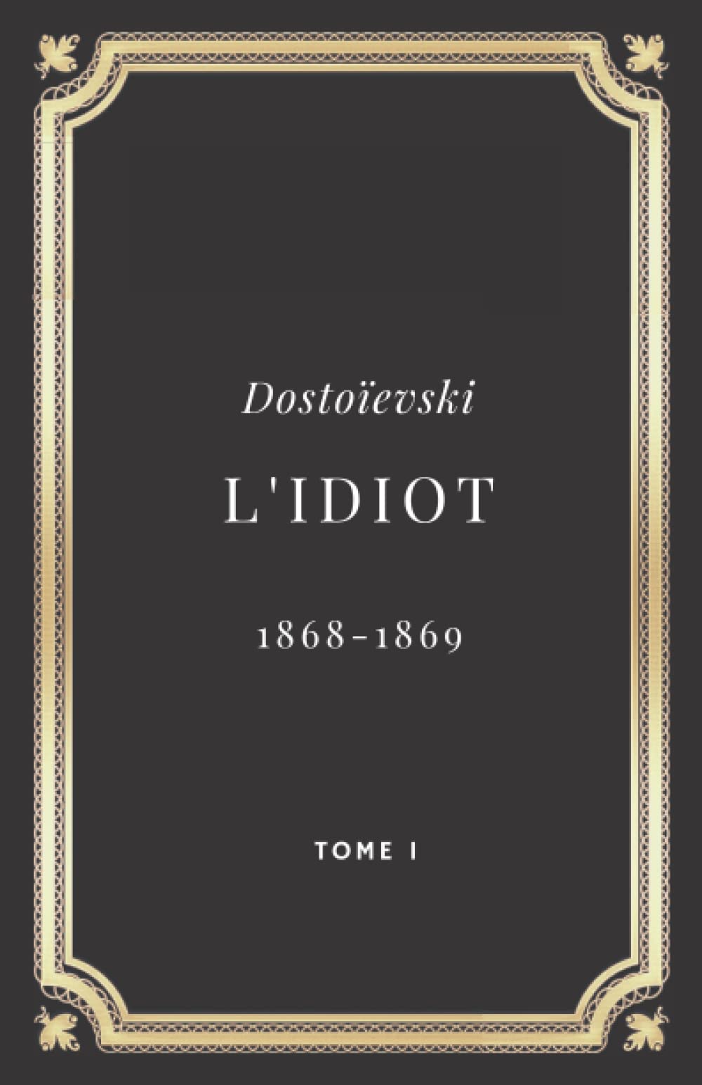 L'Idiot - Dostoïevski: Tome I - (Annoté d'une biographie) book