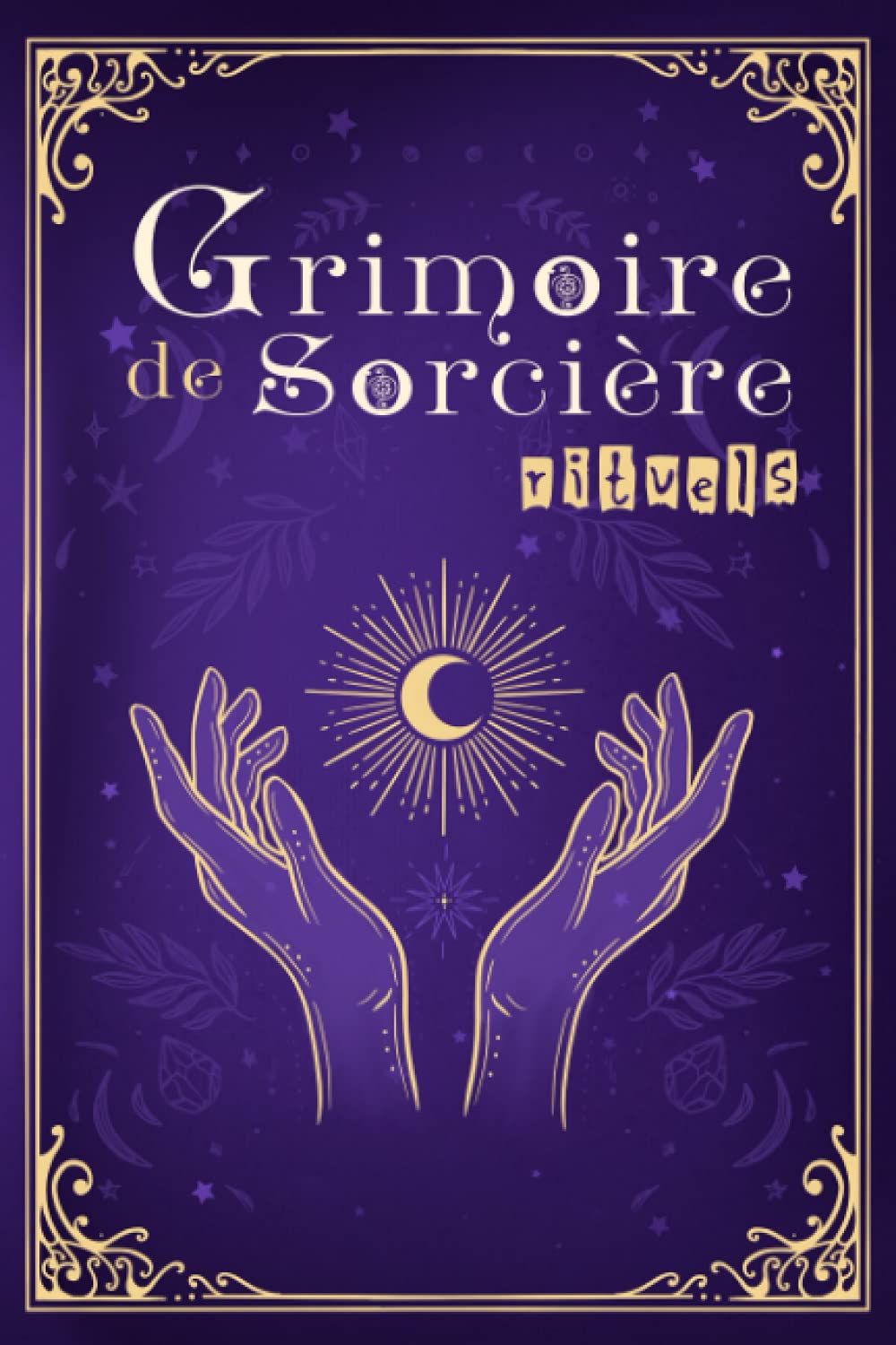 Grimoire de sorcière rituels: journal de sorcellerie avec conseils et techniques pour débutants, livre des ombres pour développer sa magie intuitive, carnet à remplir Religion & Esotericism