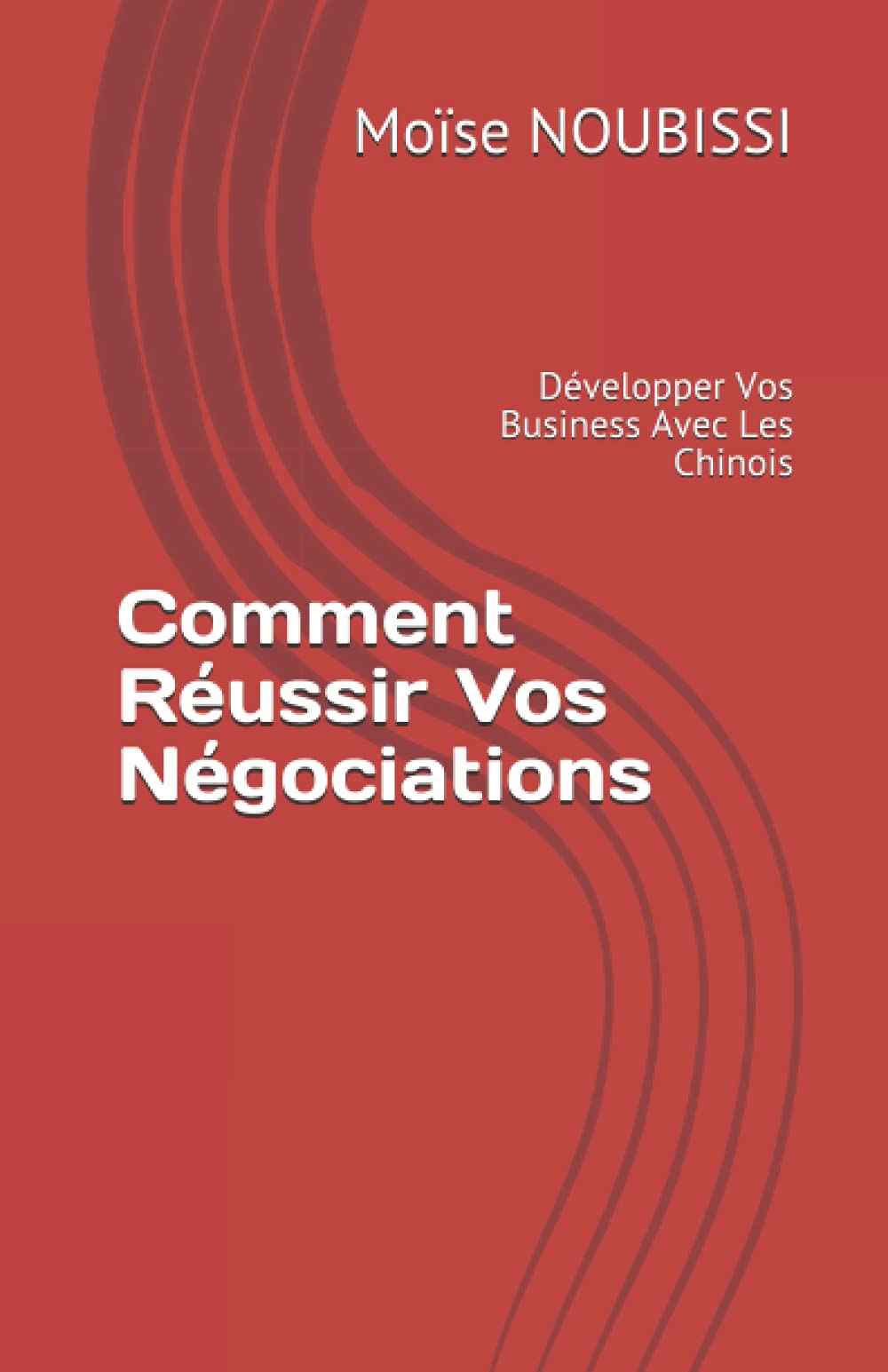 Comment Réussir Vos Négociations: Développer Vos Business Avec Les Chinois book