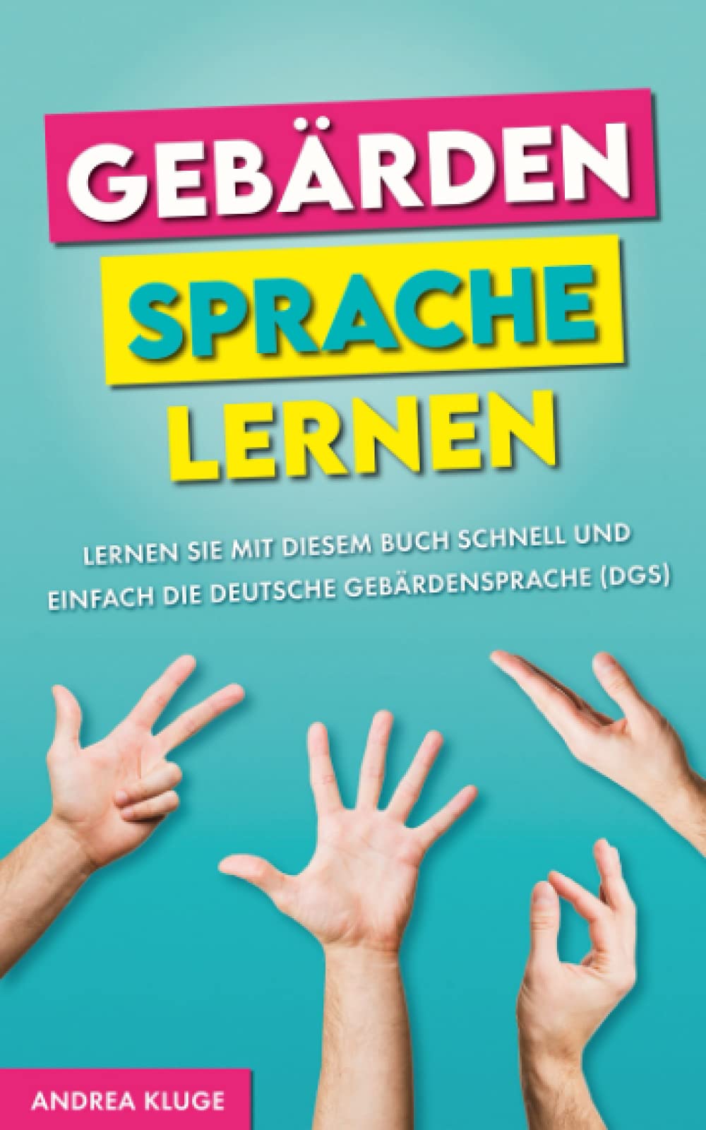 Gebärdensprache lernen: Lernen Sie mit diesem Buch schnell und einfach die Deutsche Gebärdensprache (DGS) Study Guides