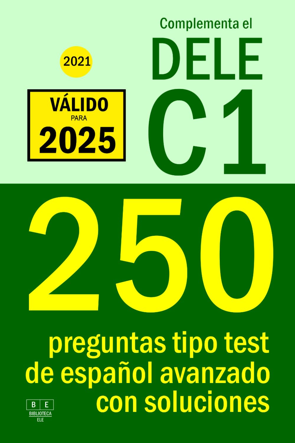 Complementa el DELE C1 - 2021 - 250 preguntas tipo test de español avanzado con soluciones: Para repasar la gramática y el léxico del nivel C1 de español. (Biblioteca ELE, Band 10) Foreign Languages ​​& Dictionaries