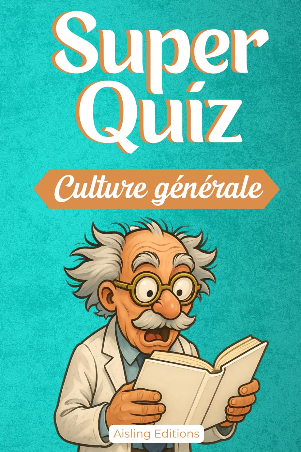 Super Quiz Culture Générale: 200 questions/réponses pour tester vos connaissances et apprendre des choses - Histoire, géographie, art, cinéma, sport, ... - Défiez vos amis et votre famille Social Sciences