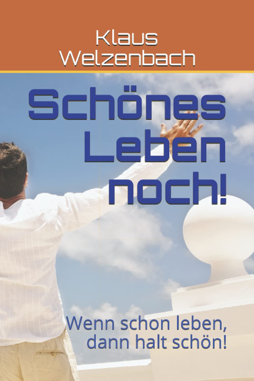Schönes Leben noch!: Wenn schon leben, dann halt schön! Business, Finance & Career
