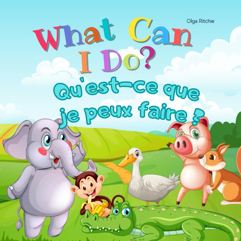 What Can I Do? Qu'est-ce que je peux faire ? Bilingual English-French Book For Kids: Dual Language Book book