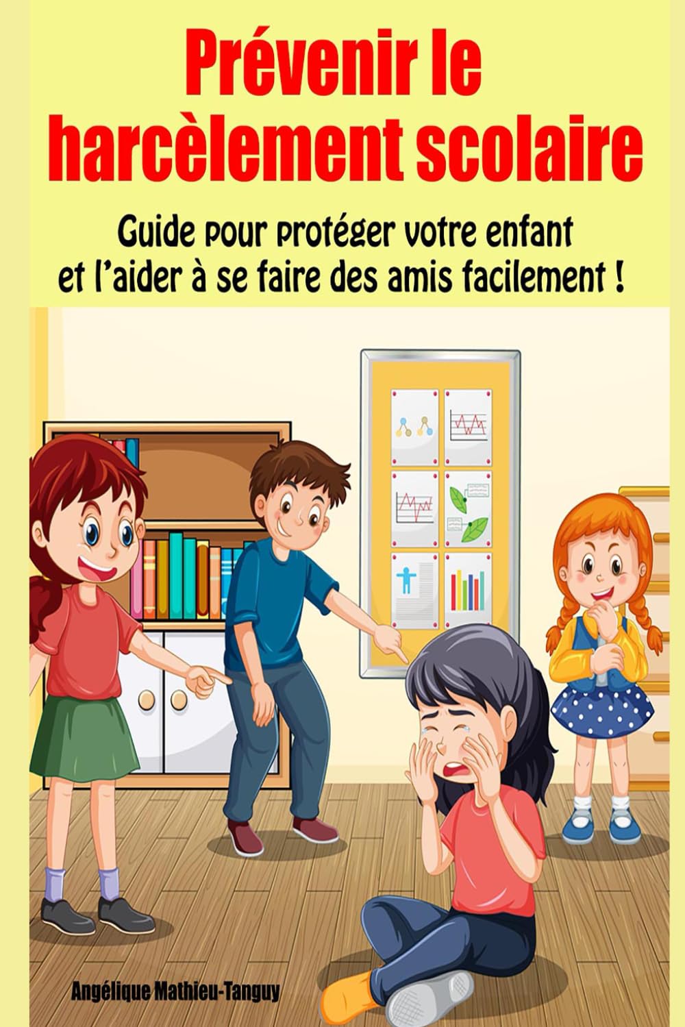 Prévenir le HARCÈLEMENT scolaire: Guide pour PROTÉGER votre enfant et l'aider À SE FAIRE des amis FACILEMENT ! book