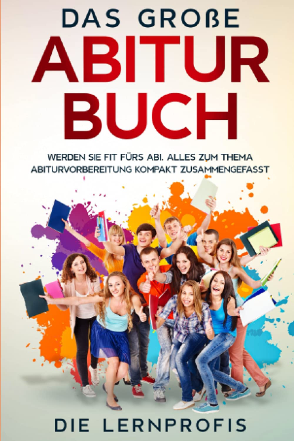 Das große Abitur Buch: Werden Sie fit fürs Abi. Alles zum Thema Abiturvorbereitung kompakt zusammengefasst. Learning & Reference