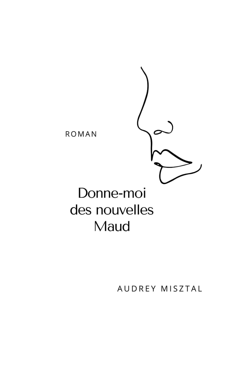 Donne-moi des nouvelles Maud: Littérature, Littérature sentimentale, Roman, Romance contemporaine, Roman adulte, Littérature Française book