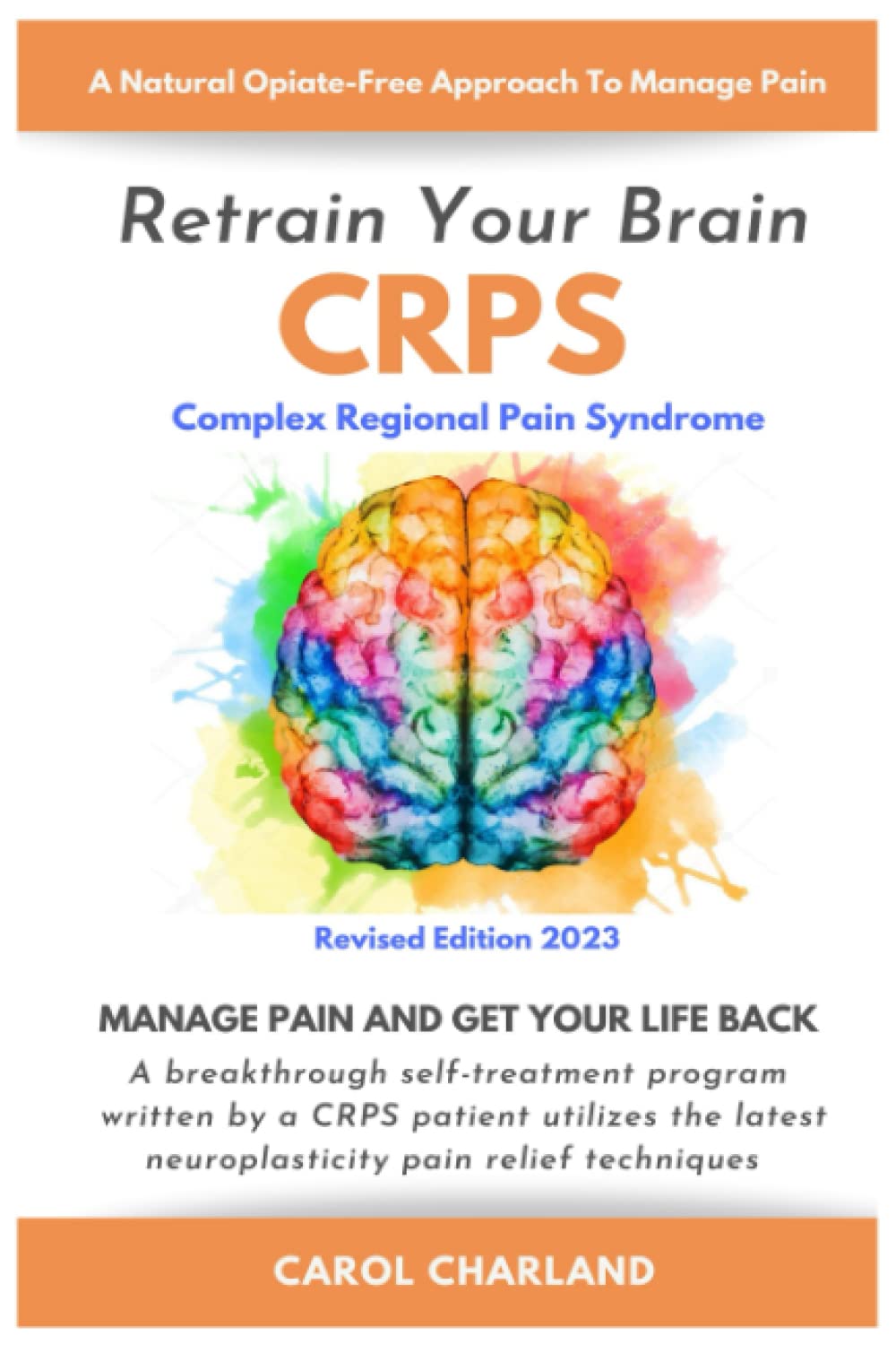 Retrain Your Brain - CRPS: A breakthrough self-treatment program written by a CRPS patient utilizing the latest neuroplasticity pain relief techniques Medicine