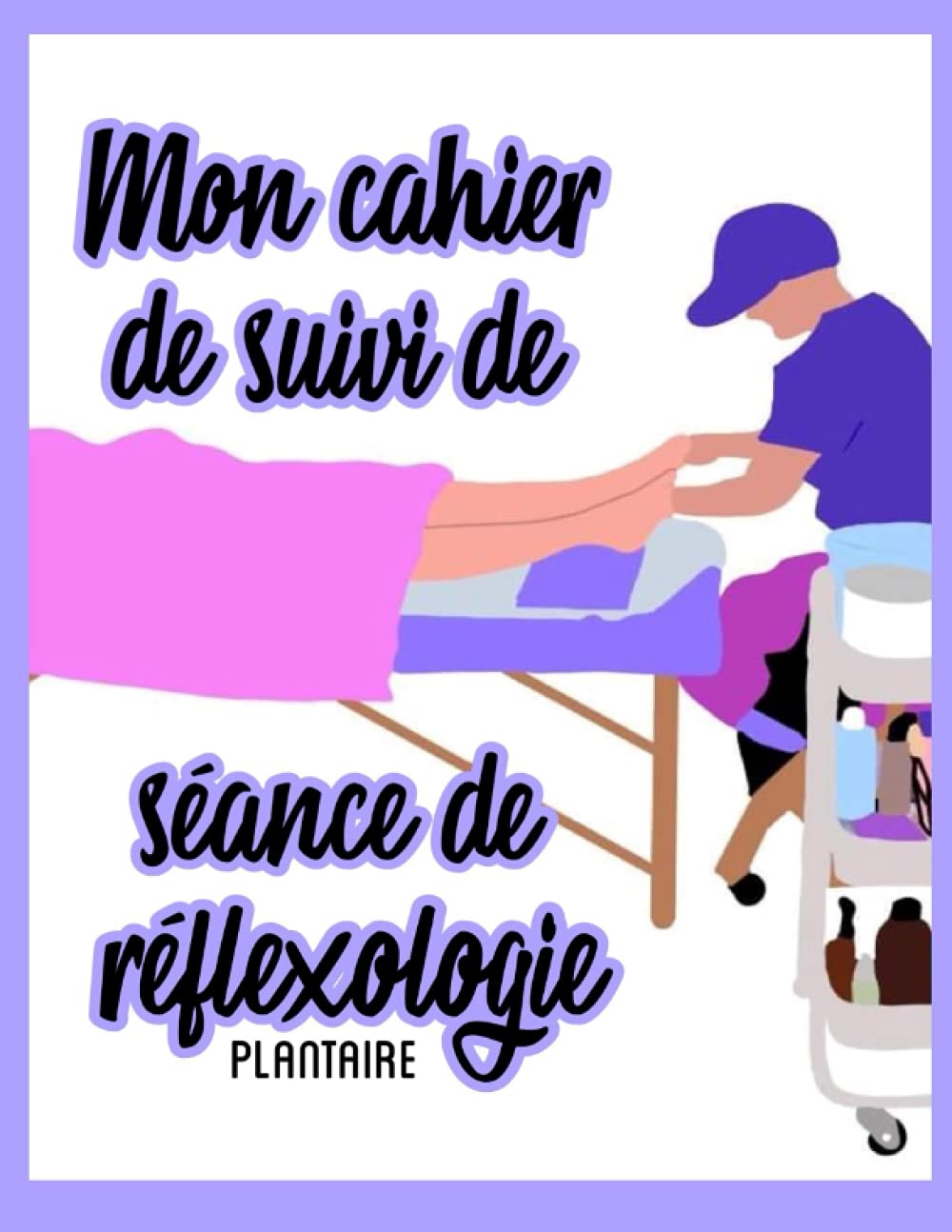 Mon cahier de suivi de séance de réflexologie plantaire: Par AmandesDouces.fr book