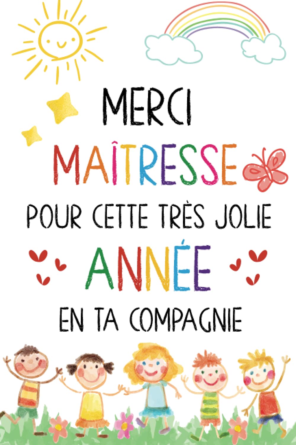 Merci Maîtresse pour cette très jolie année: Carnet de notes - Cadeau personnalisé maitresse d’école, nounou ou ATSEM – Cadeau original fin d’année scolaire, d’anniversaire ou noël – Format A5. Non-fiction