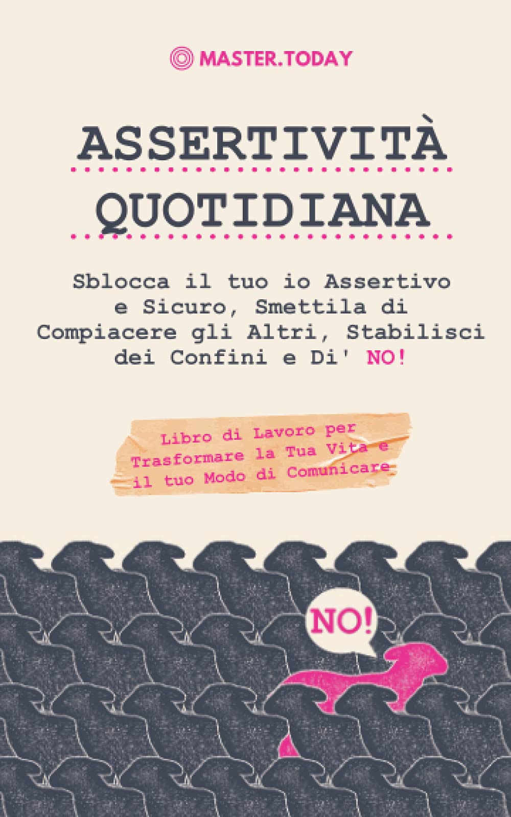 Assertività Quotidiana: Sblocca il tuo io Assertivo e Sicuro, Smettila di Compiacere gli Altri, Stabilisci dei Confini e Di' NO! Libro di Lavoro per Trasformare la Tua Vita e il tuo Modo di Comunicare book