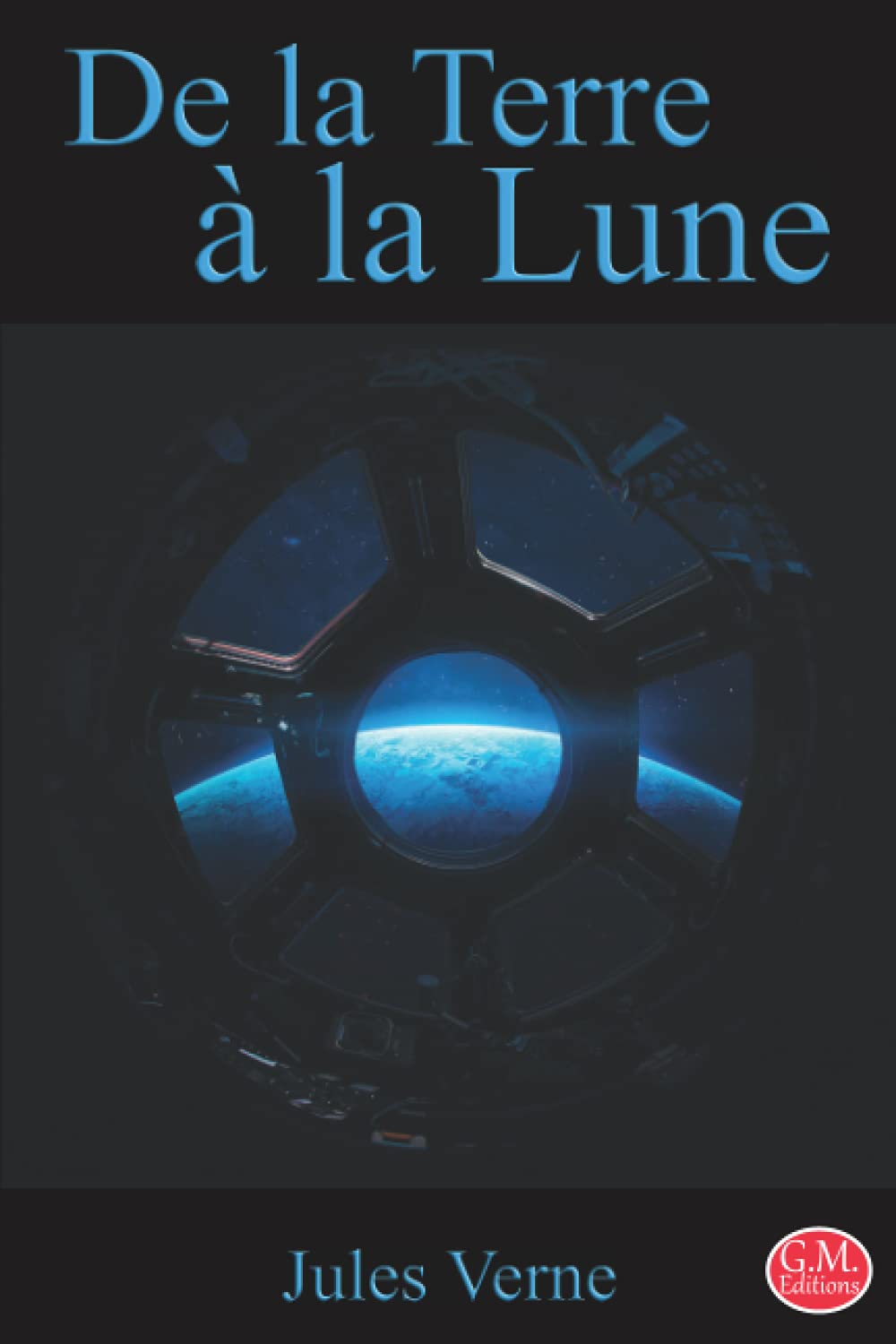 De la Terre à la Lune: Jules Verne | 15,24cm/22,86cm | Grande police d'écriture repos des yeux | G.M. Editions | (Annoté) Classics