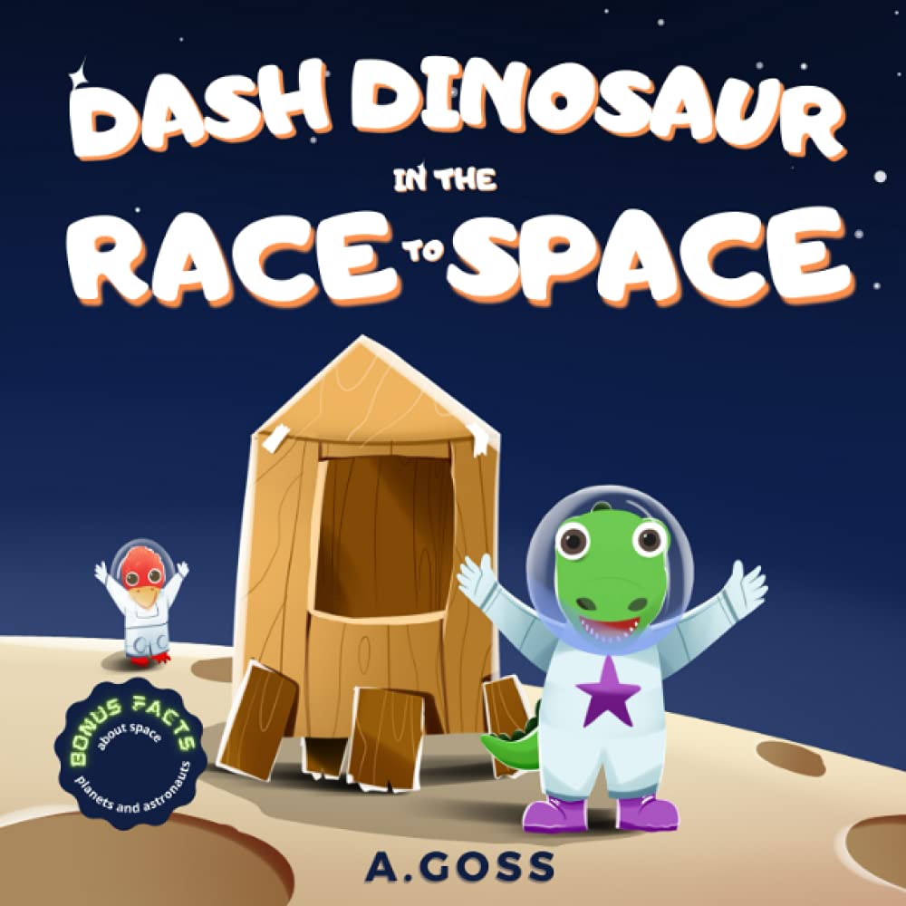 Dash Dinosaur in the Race to Space. Bonus Facts about Space, Planets and Astronauts!: A Children's Space Book about Perseverance, Resilience and Trying Hard Non-fiction