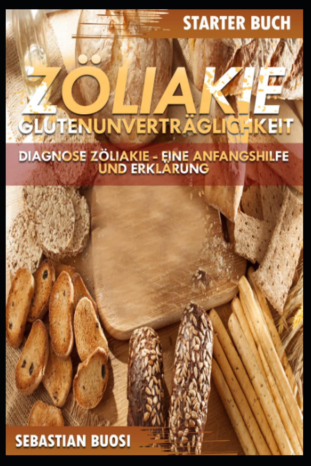 Zöliakie - Glutenunverträglichkeit Starter Buch: Diagnose Zöliakie - Eine Anfangshilfe und Erklärung Health, Nutrition & Fitness