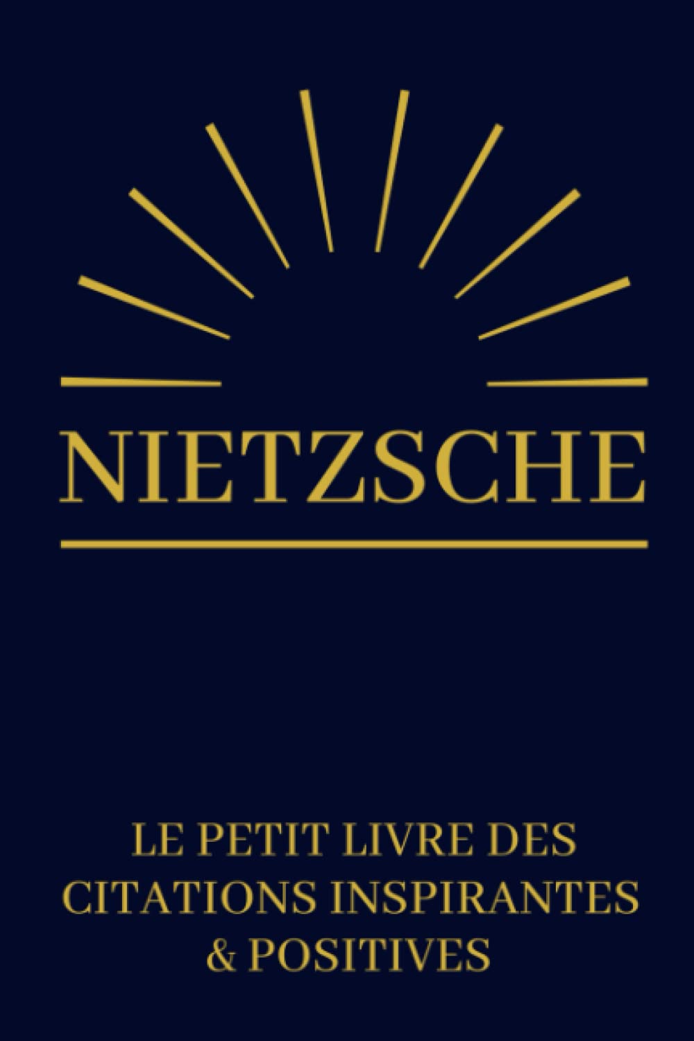 Nietzsche Le Petit Livre Des Citations Inspirantes & Positives: Livre à offrir | Cadeau Original Anniversaire, Noël, Mariage, Saint-Valentin book